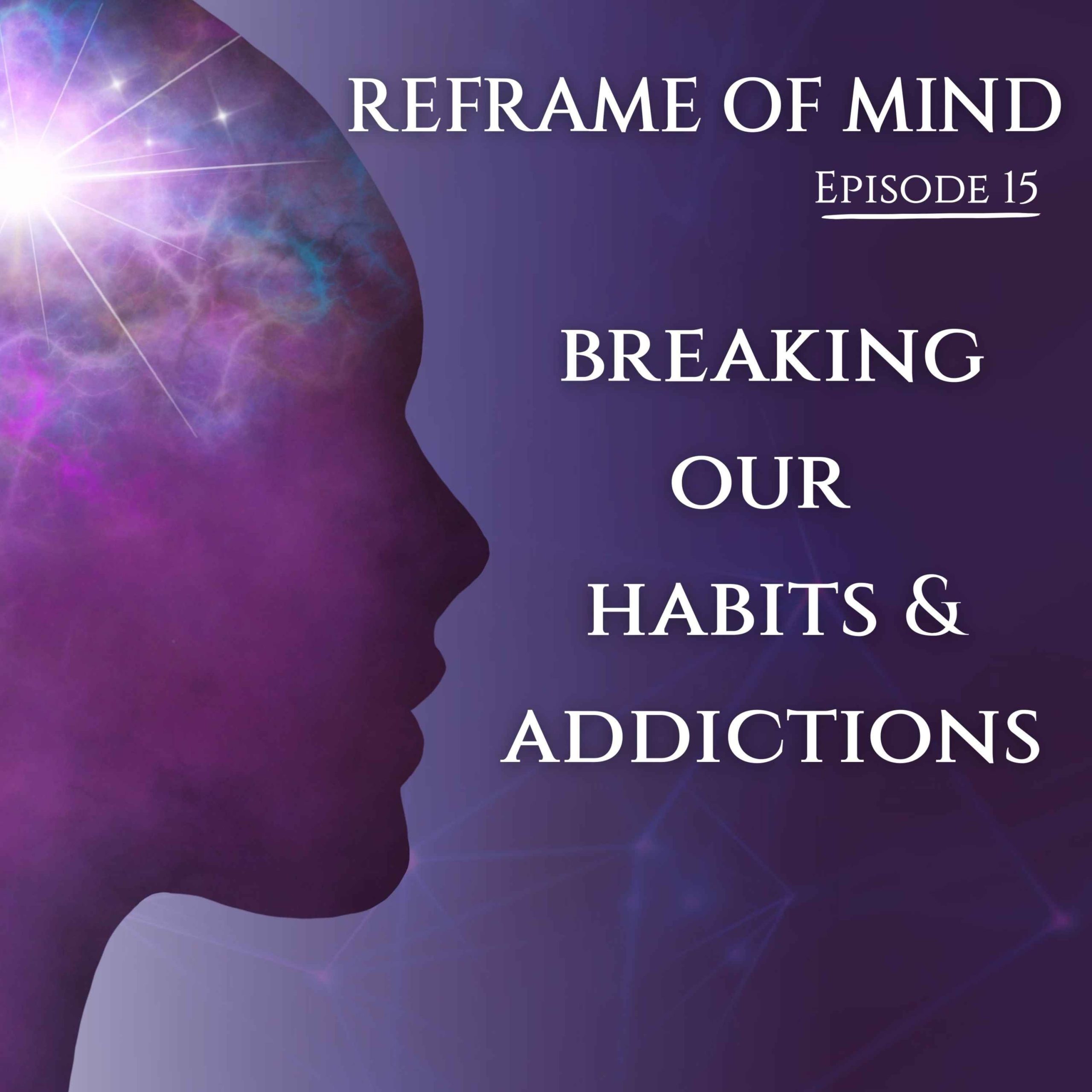Breaking our habits and addictions