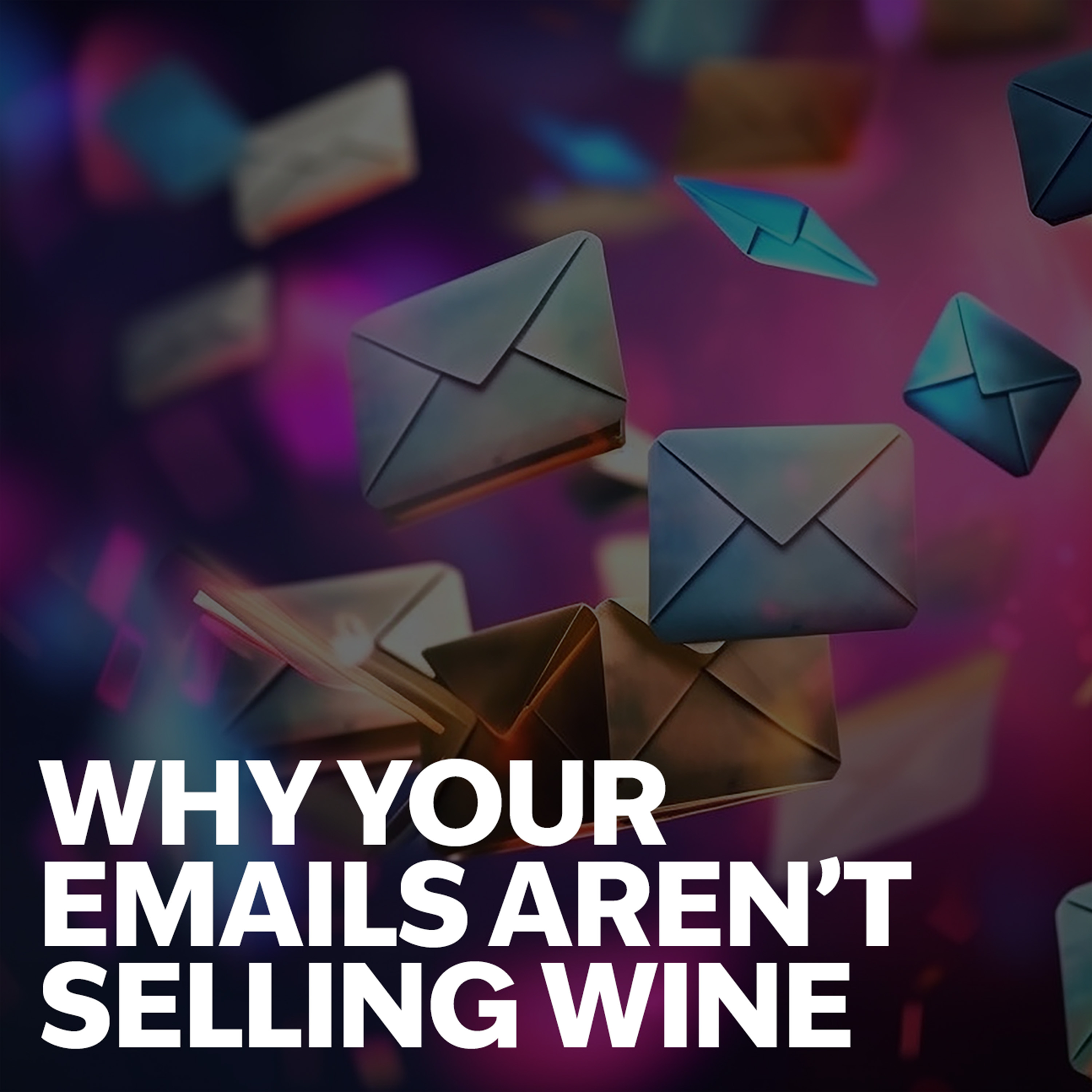 Why Your Emails Aren't Selling Wine: Top Wine Marketing Mistakes & How to Fix Them