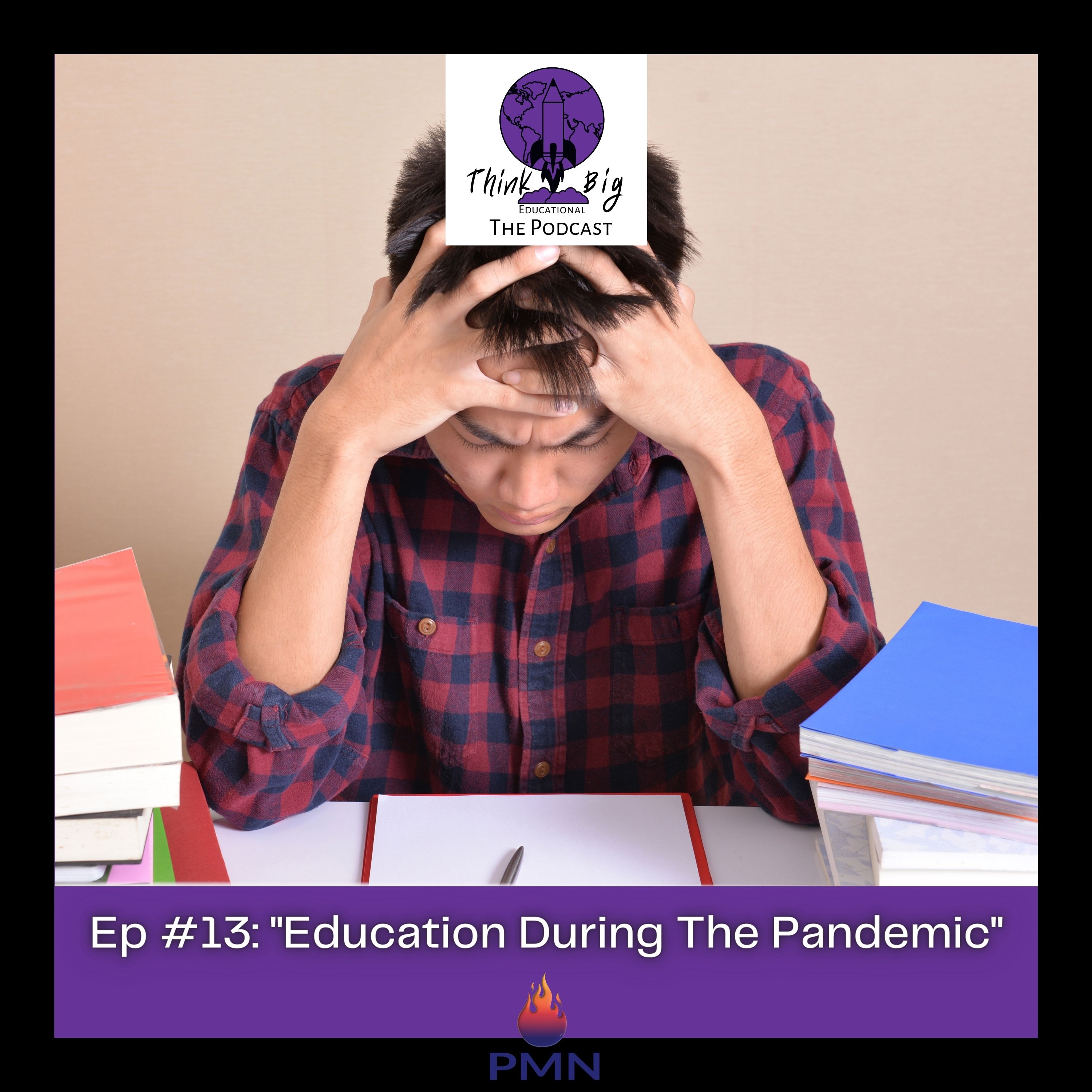 Episode 13: "Education During The Pandemic"