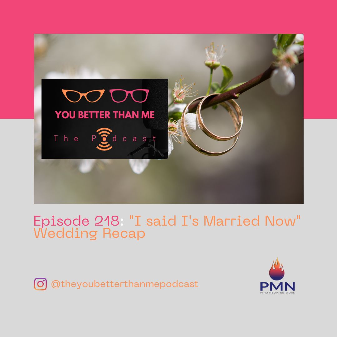 "I Said, I's Married Now" Wedding Recap | You Better Than Me... The Podcast