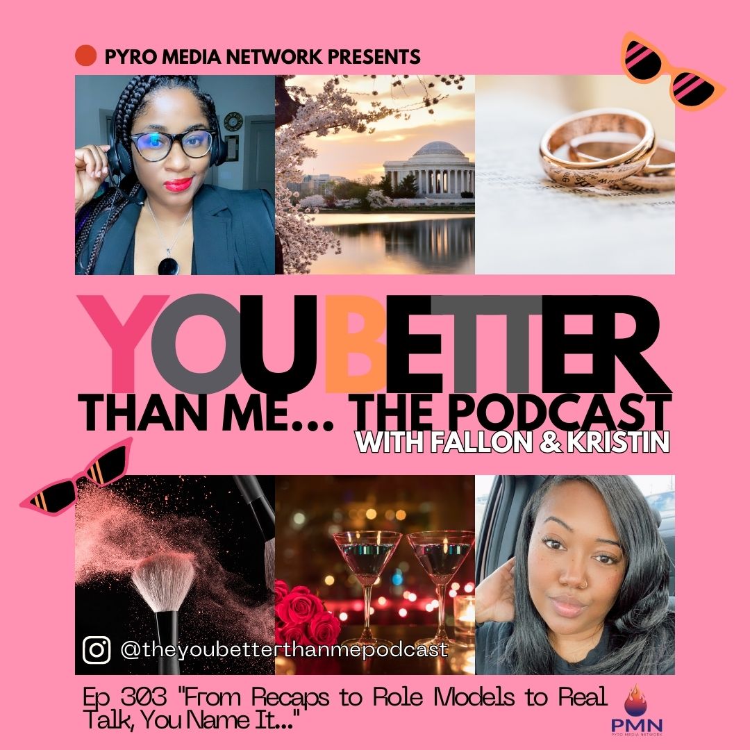 "From Recaps to Role Models to Real Talk, You Name It…" | You Better Than Me… Podcast 