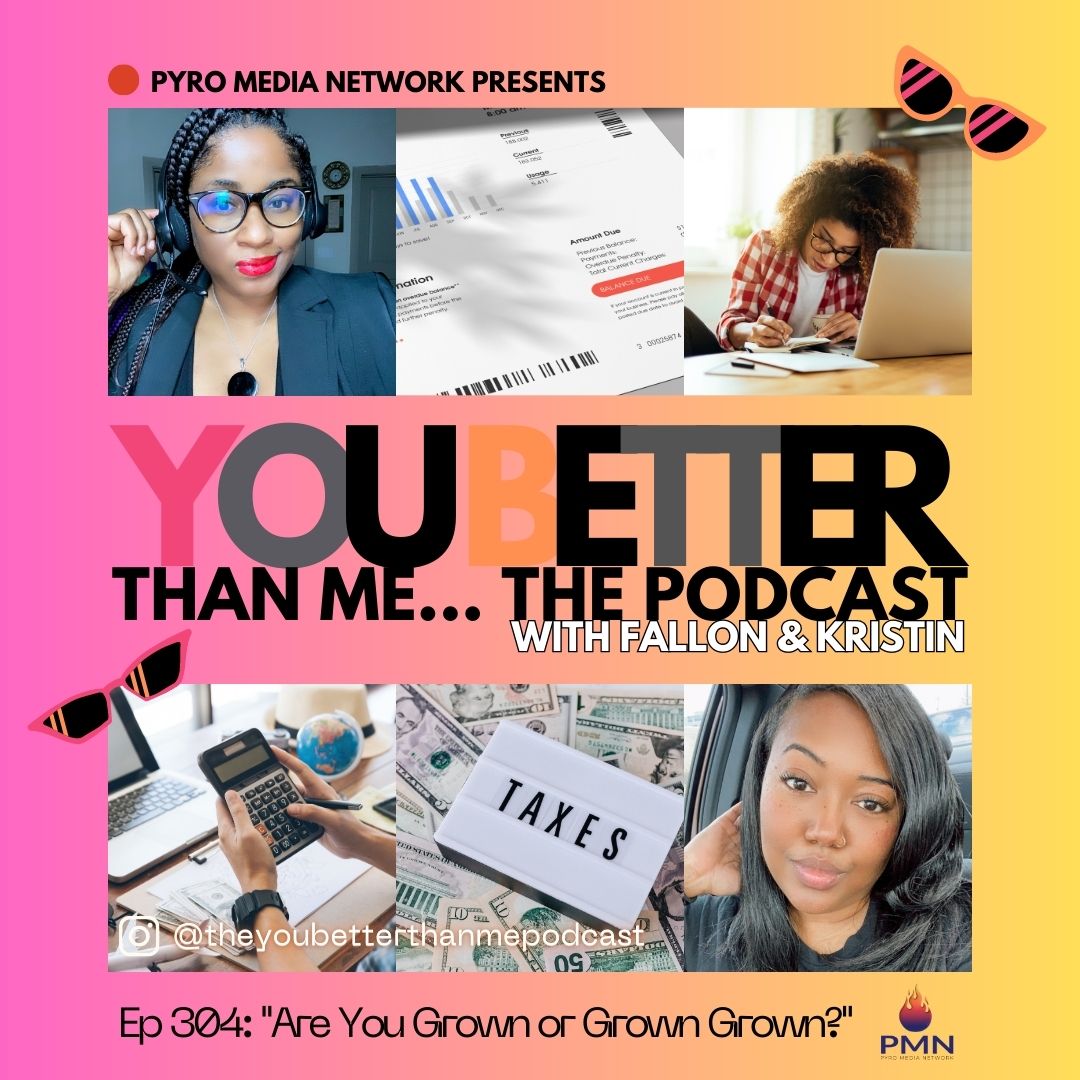 "Are You Grown or Grown Grown?" | You Better Than Me… Podcast 