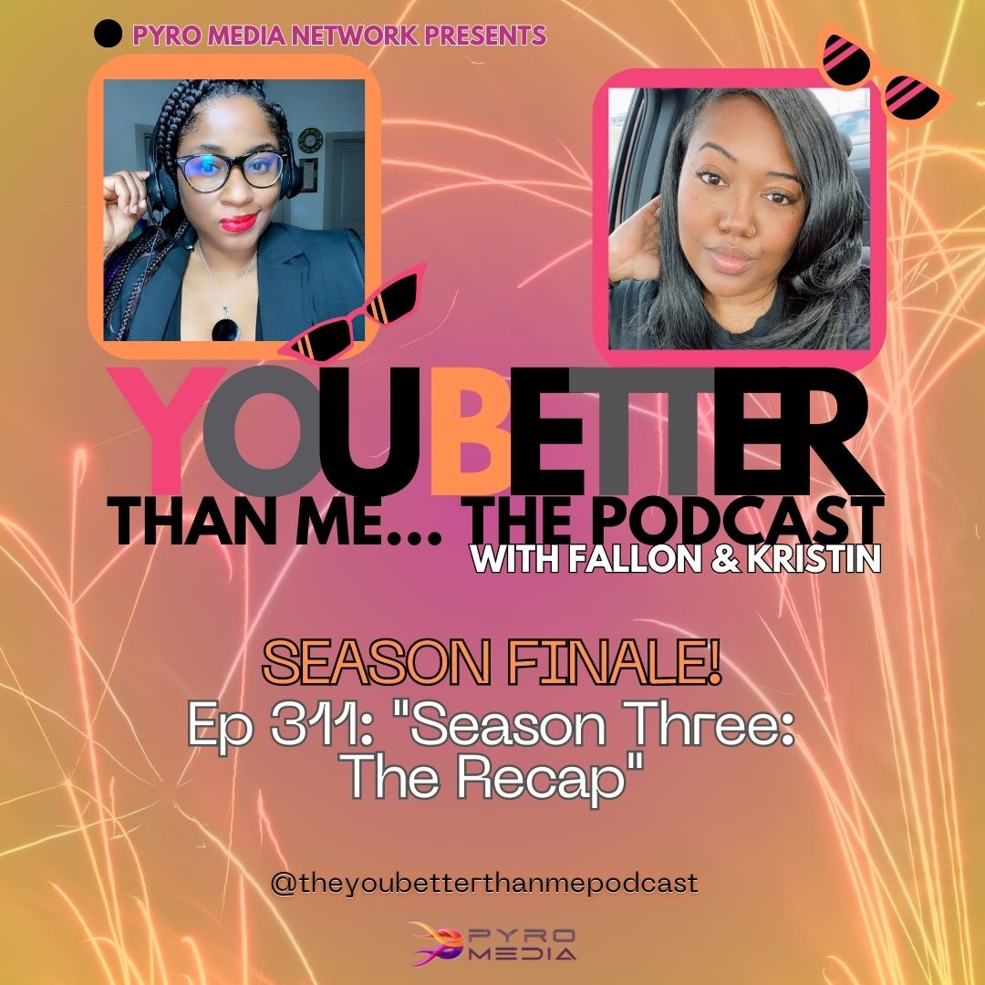 "Season Three: The Recap” | You Better Than Me… Podcast