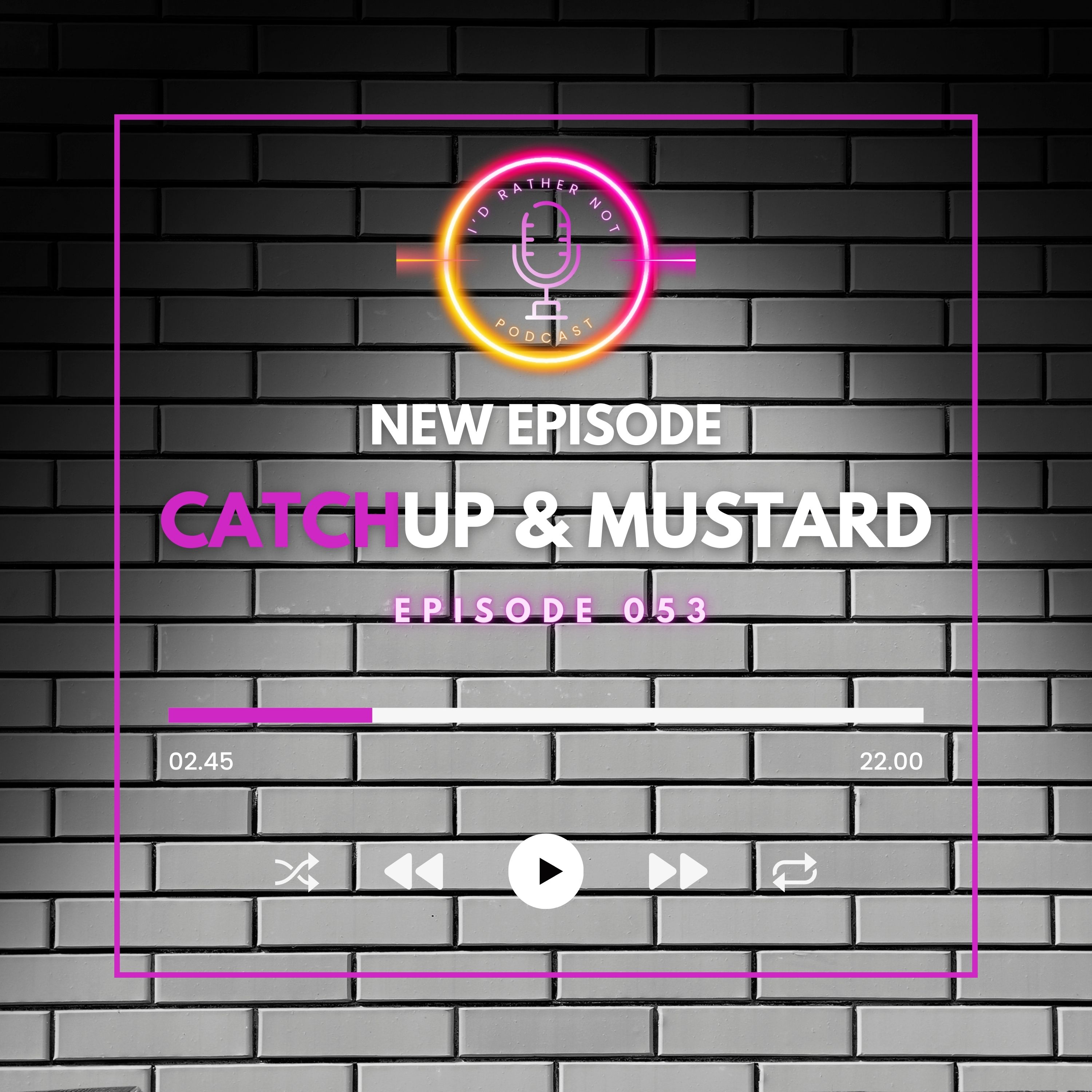 "CatchUp & Mustard" | I'd Rather Not Podcast