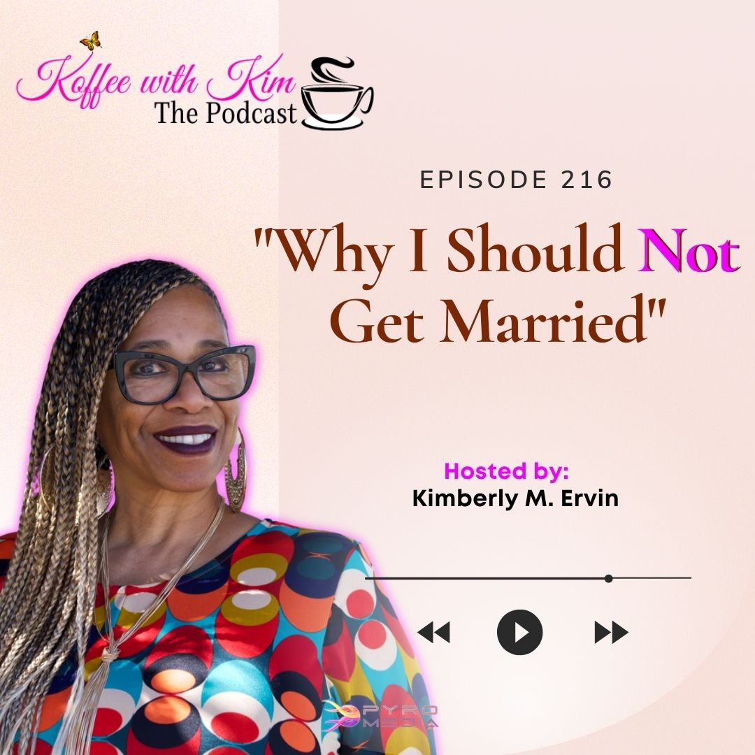 "Why I Should Not Get Married" | Koffee With Kim The Podcast