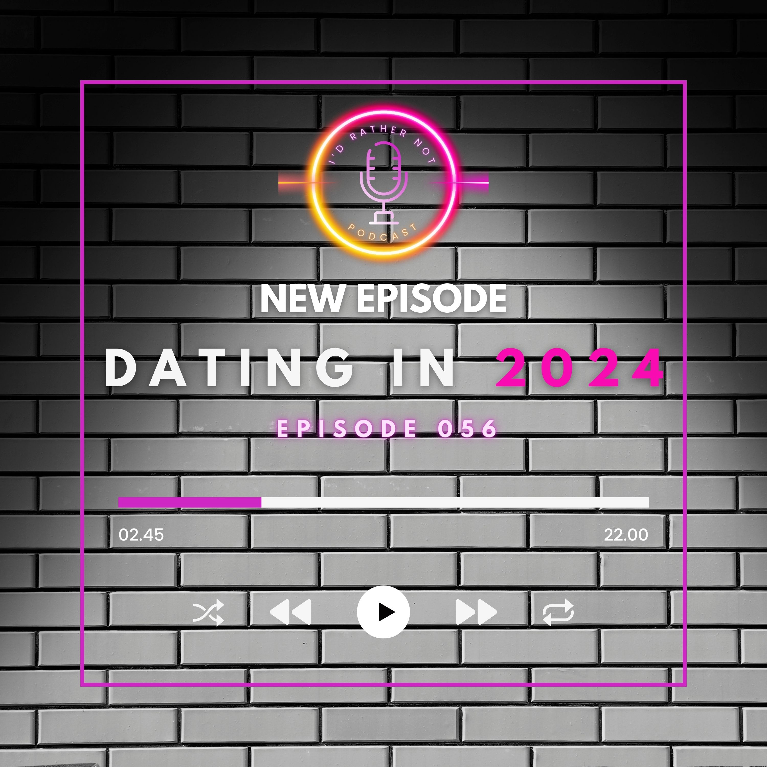 "Dating In 2024" | I'd Rather Not Podcast