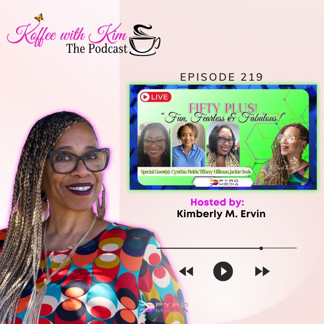 “Fifty Plus! Fun, Fearless, & Fabulous!" | Koffee With Kim The Podcast