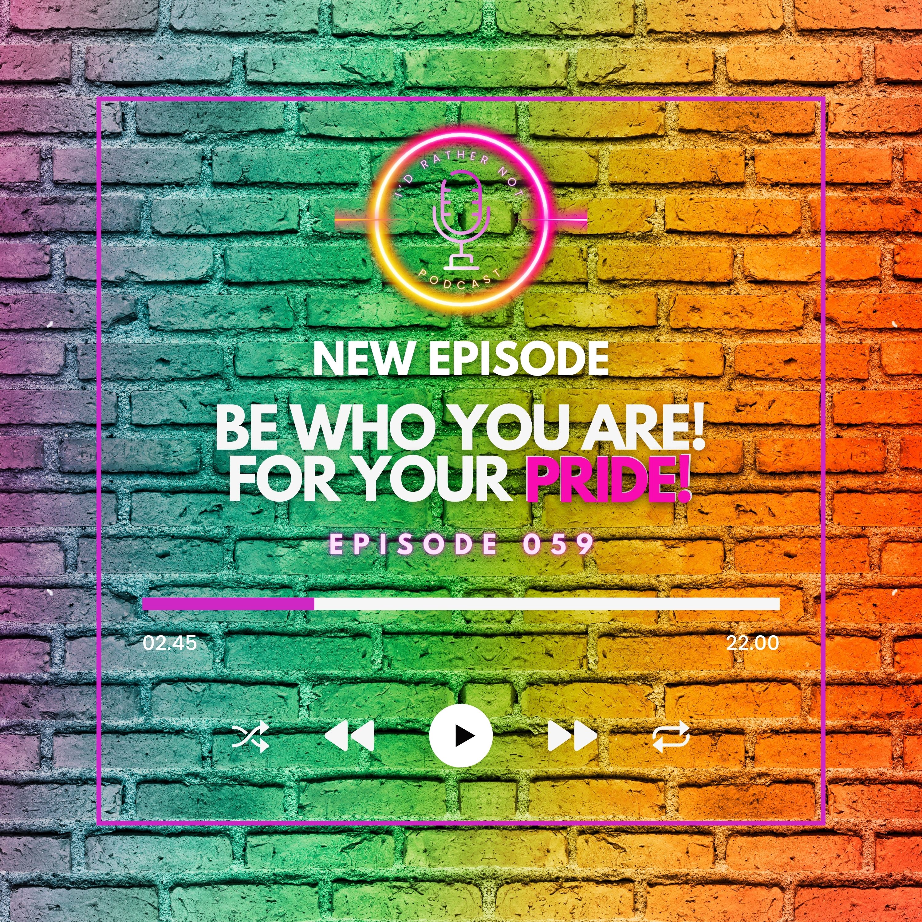 "Be Who You Are! For Your PRIDE!" | I'd Rather Not Podcast