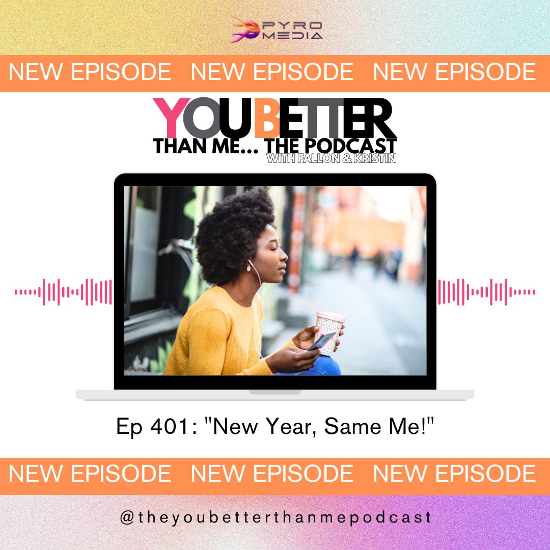 "New Year, Same Me"  | You Better Than Me… Podcast
