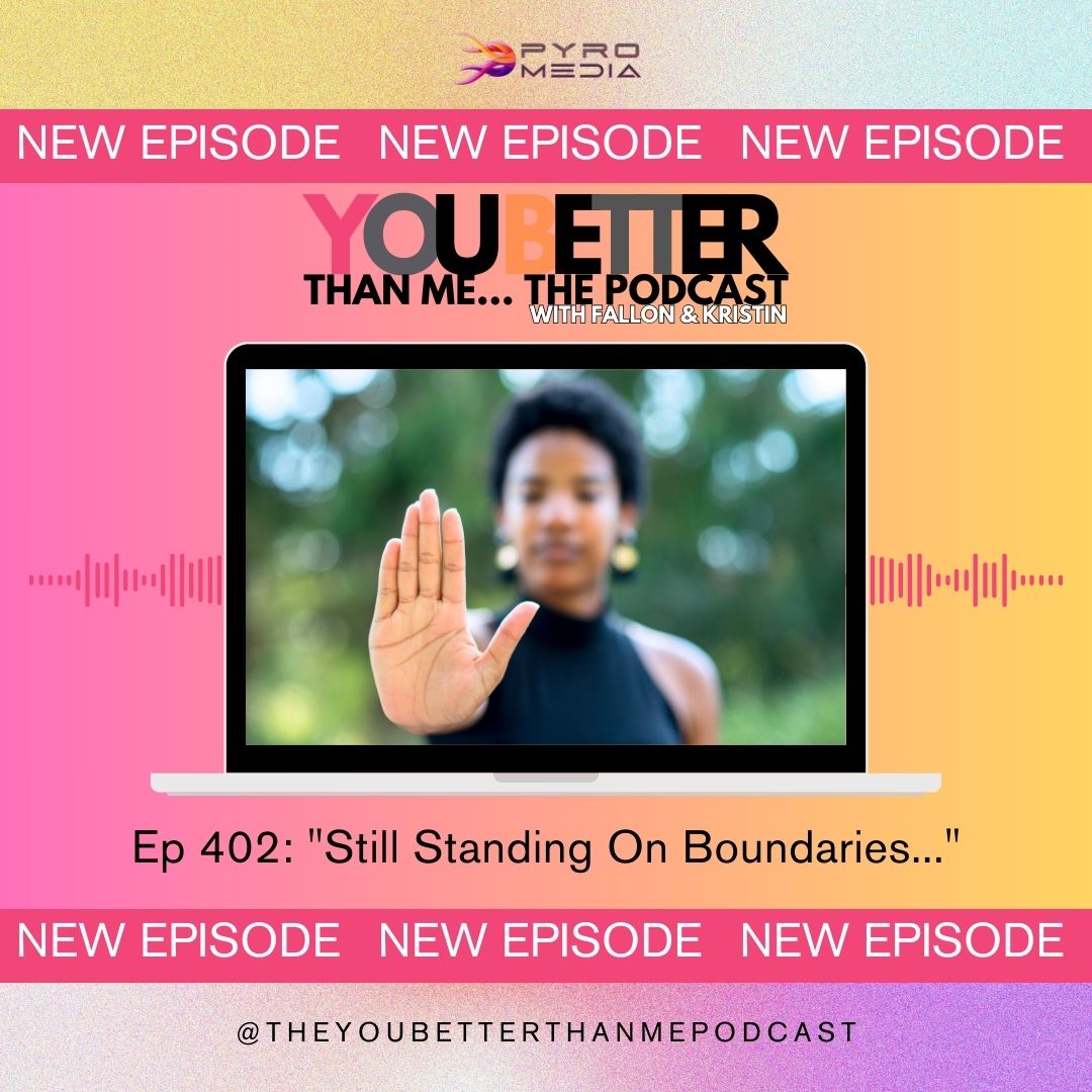 "Still Standing On Boundaries..." | You Better Than Me… Podcast
