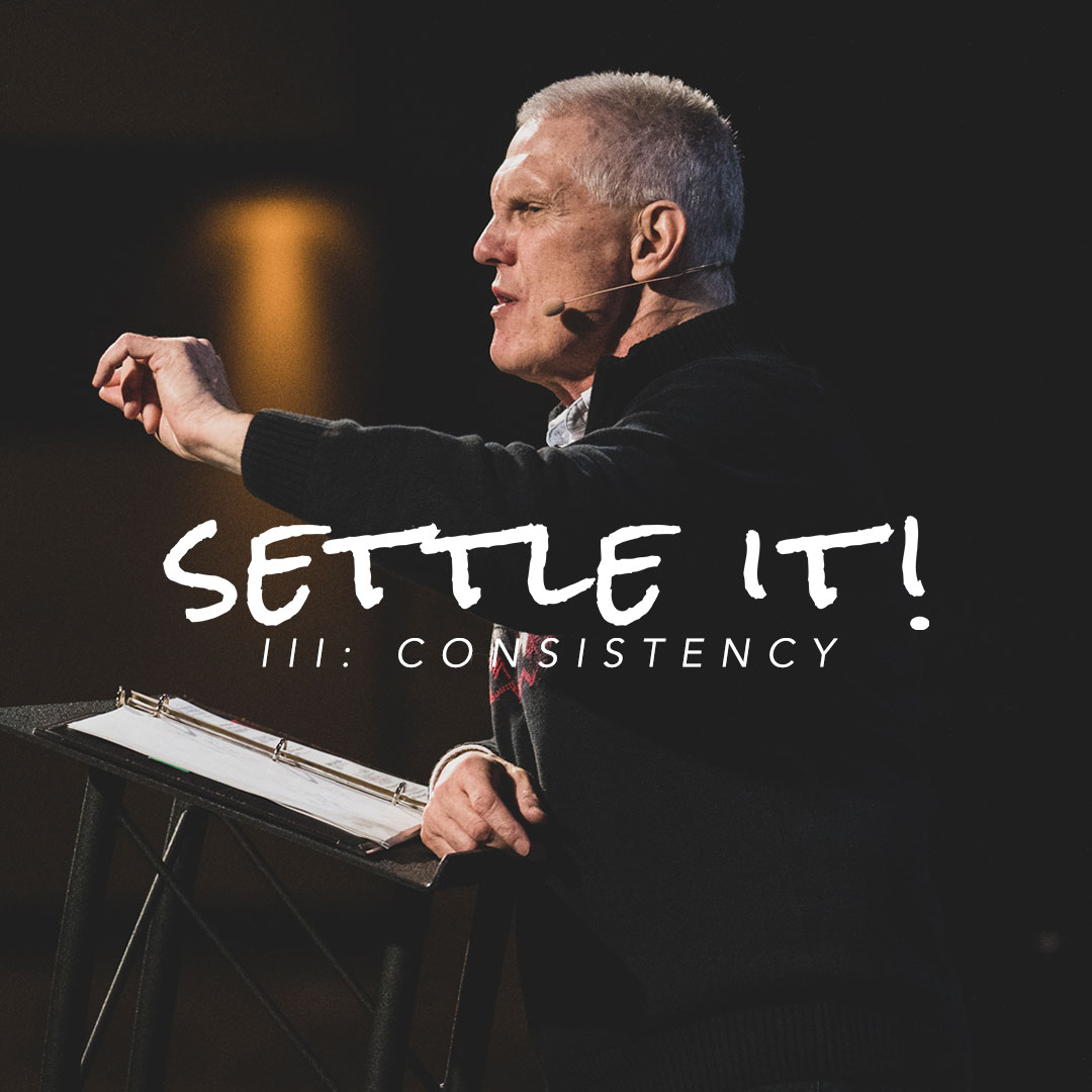Settle It: Consistency [Pastor Nathan Ward]