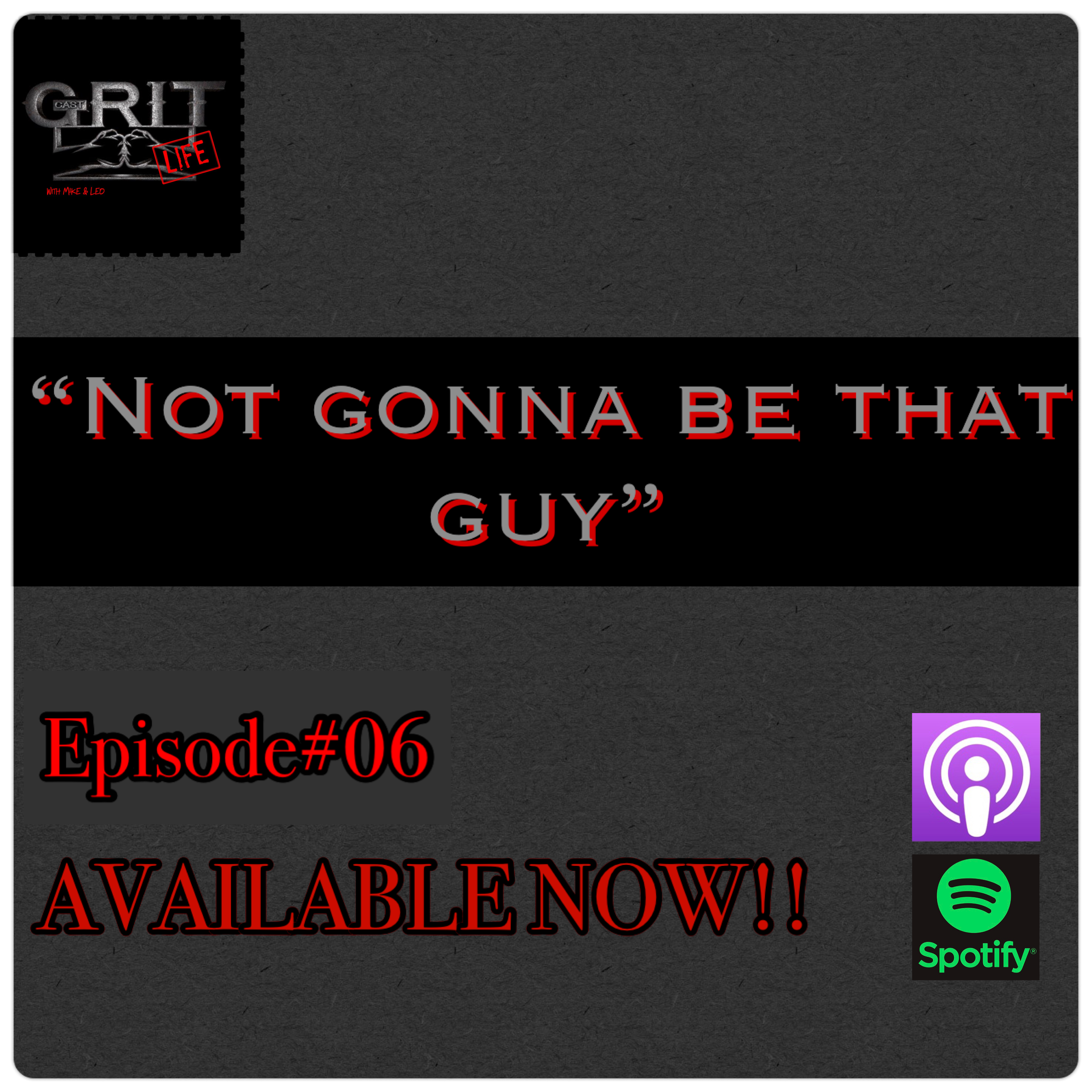Episode #6:  Not Gonna Be That Guy