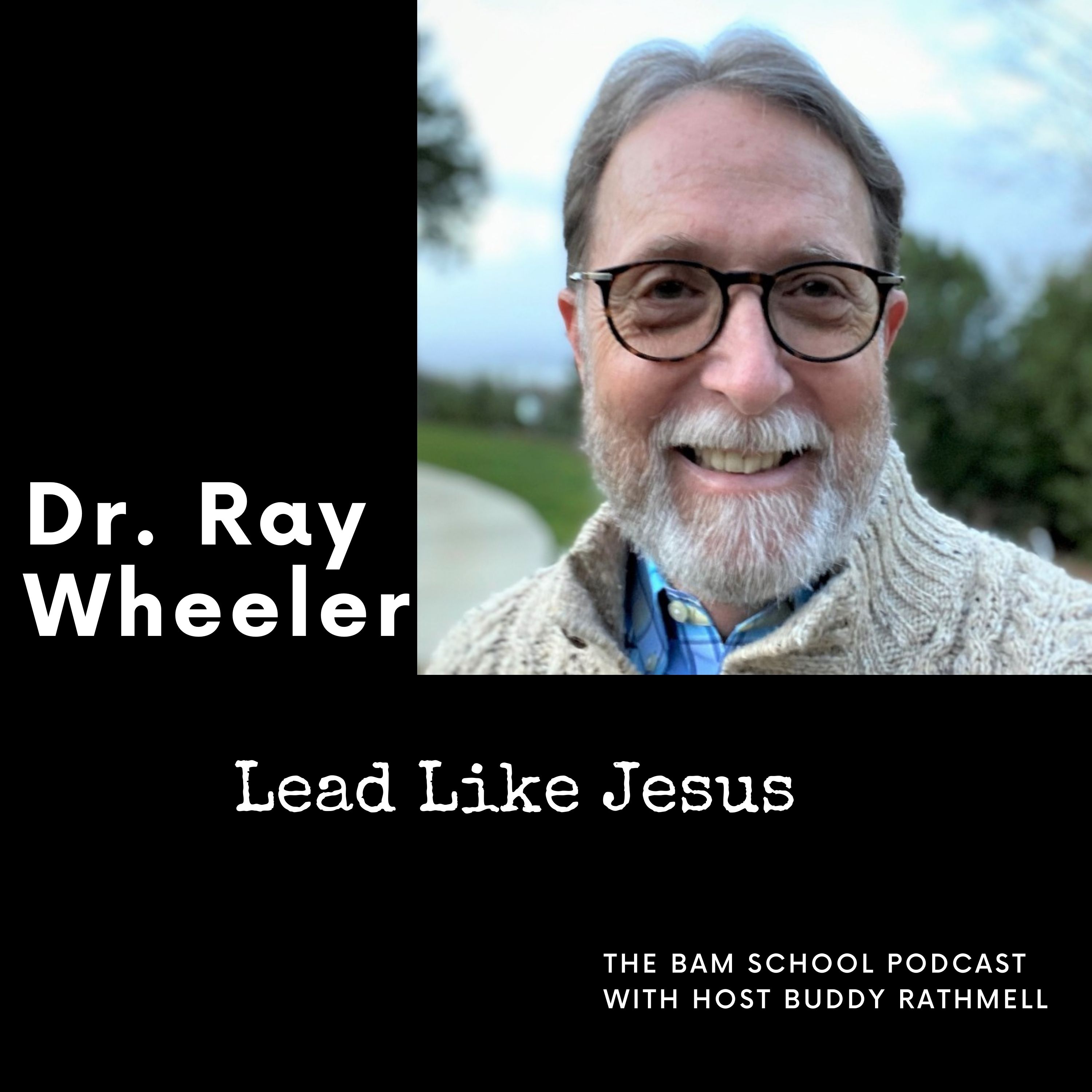 Lead Like Jesus & Be a Remarkable Manager - Dr. Ray Wheeler