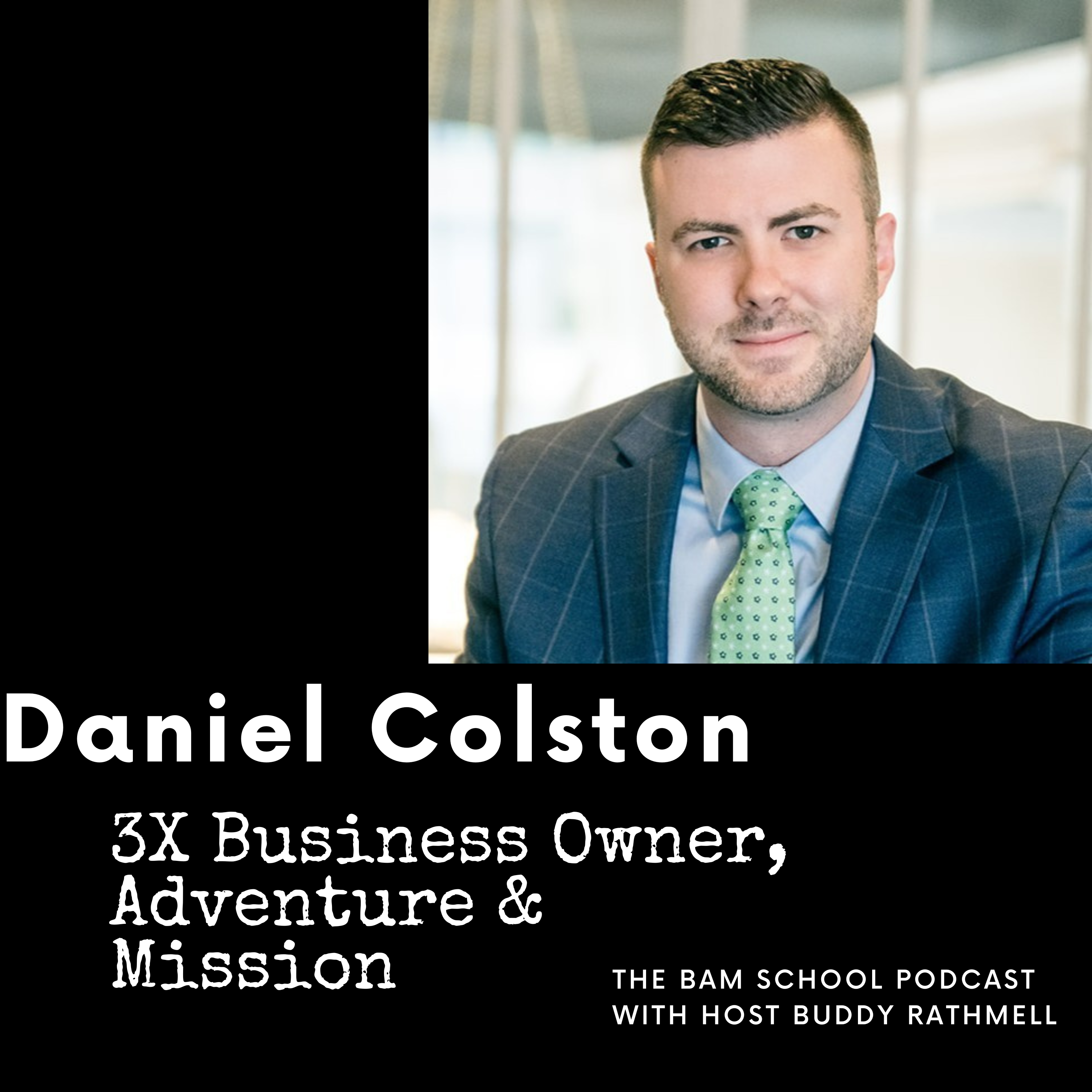 Daniel Colston - 3 X Business Owner, Adventure & Mission