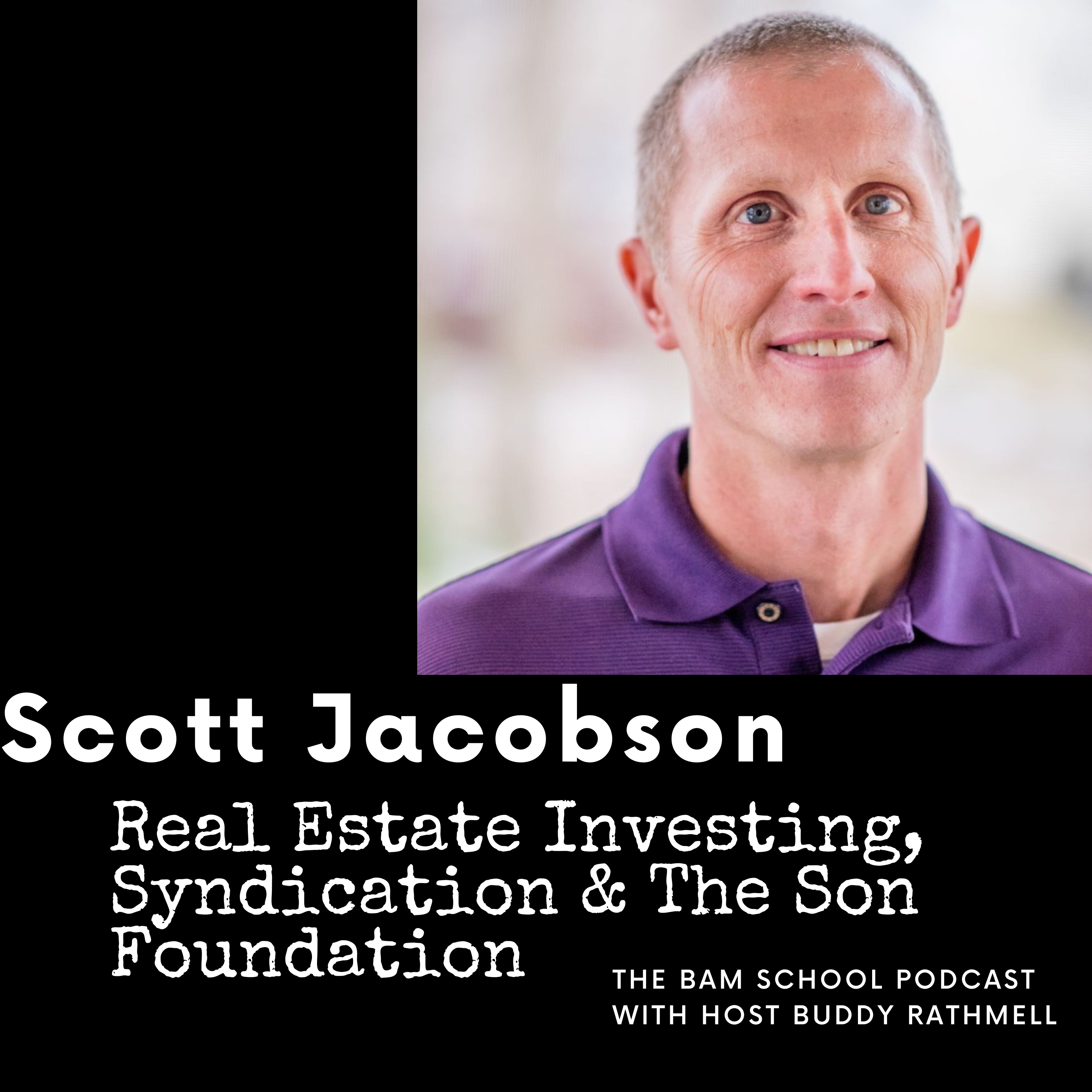 Scott Jacobson - Real Estate Investing, Syndication and Giving Back through the Son Foundation