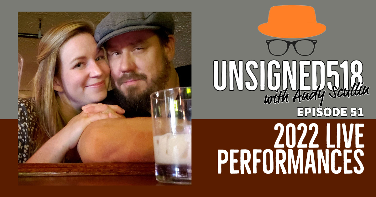 Unsigned518 Podcast #51, 2022 Live Performances