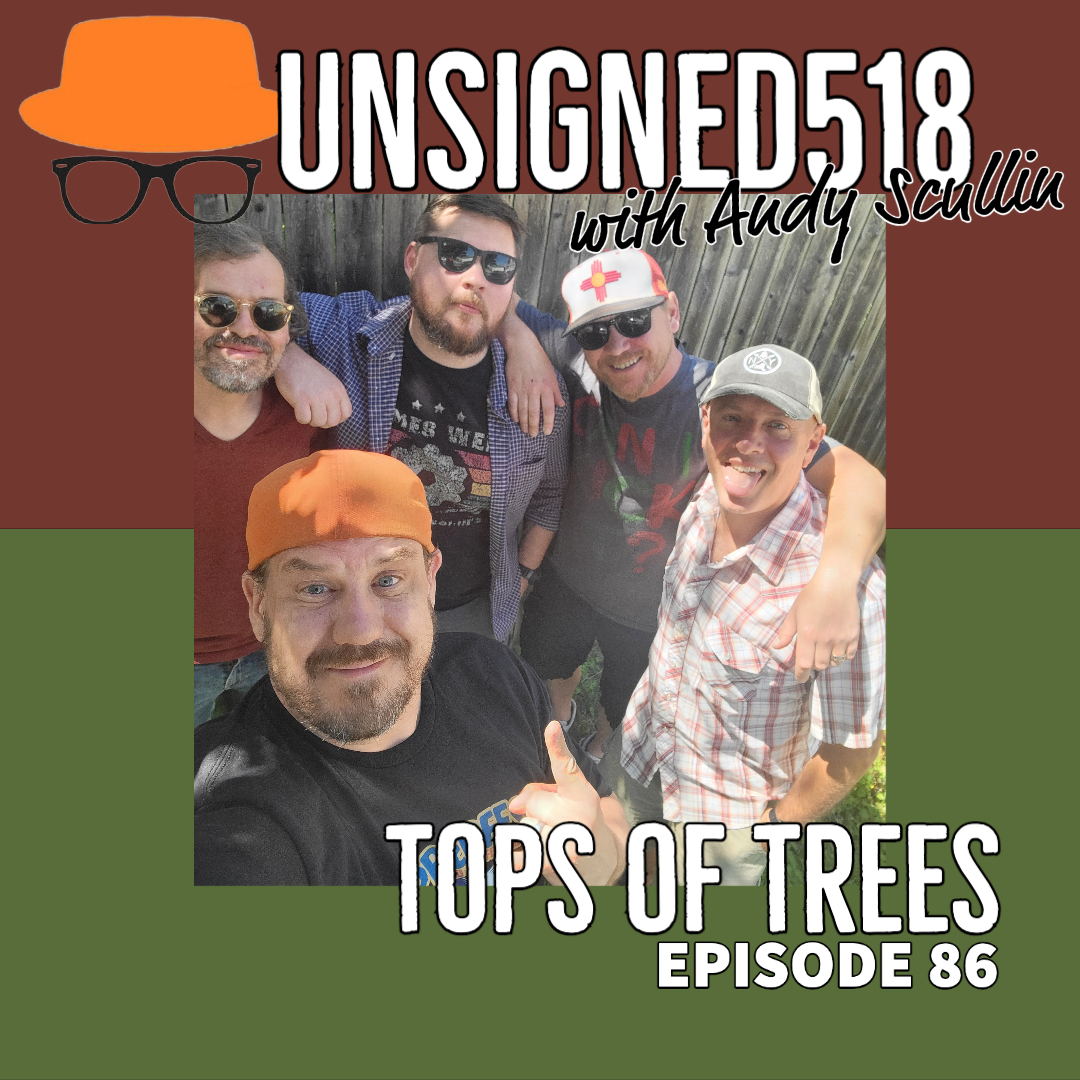 Unsigned518 Podcast #86, Tops of Trees