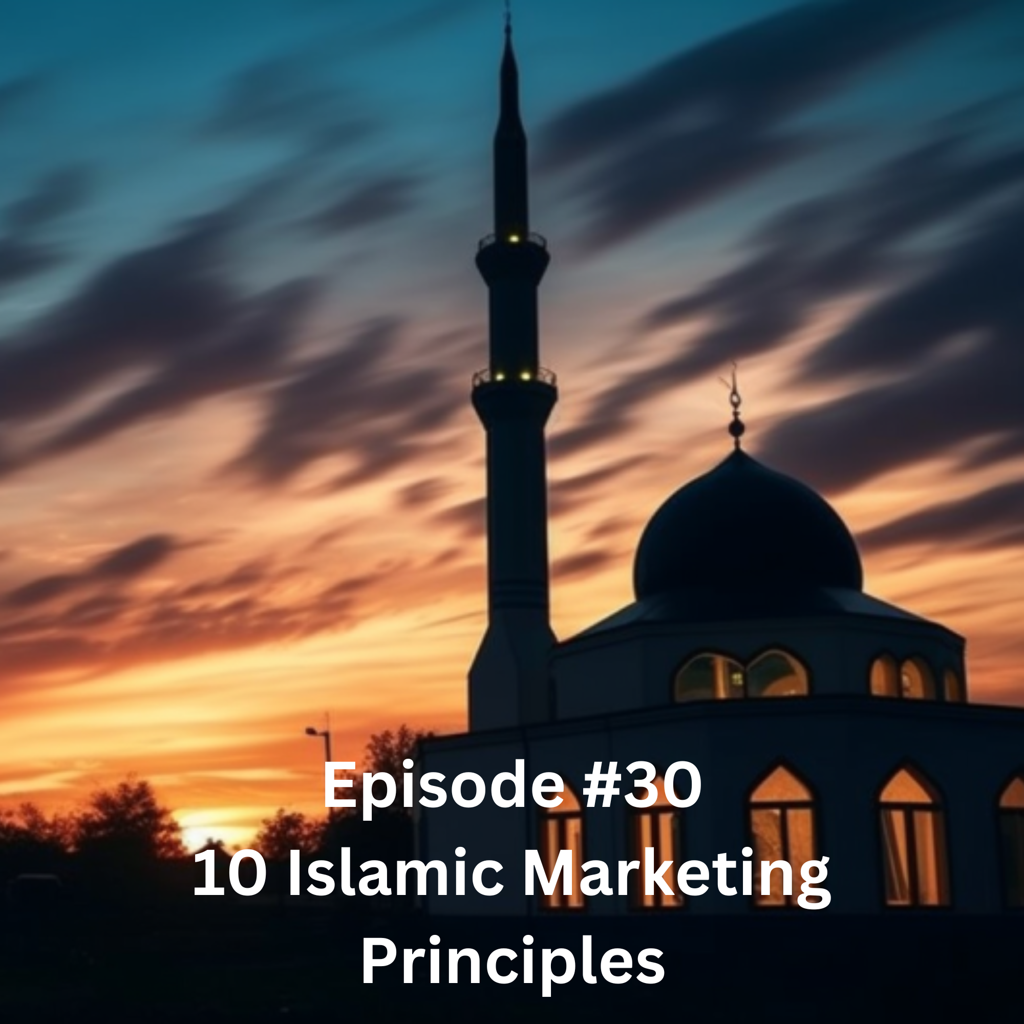 Episode #30 10 Islamic Marketing Principles Every Business Should Know