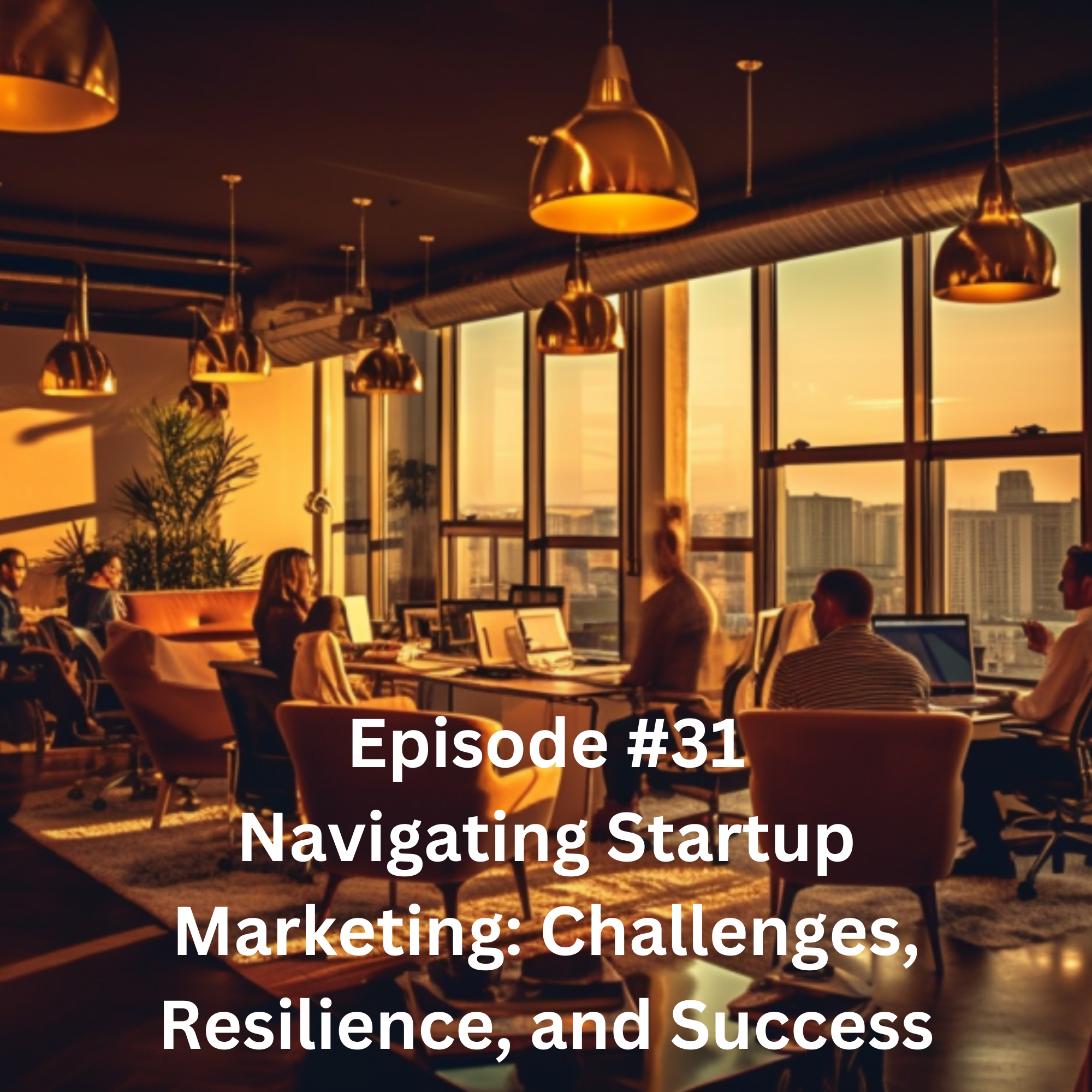 Episode#31: Navigating Startup Marketing: Challenges, Resilience, and Success