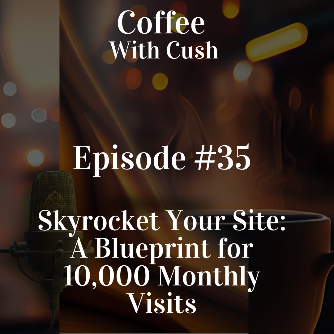 Episode #35: Skyrocket Your Site: A Blueprint for 10,000 Monthly Visits