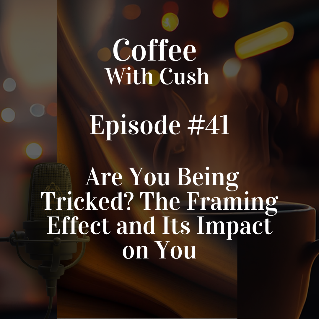 Episode #41: Are You Being Tricked? The Framing Effect and Its Impact on You