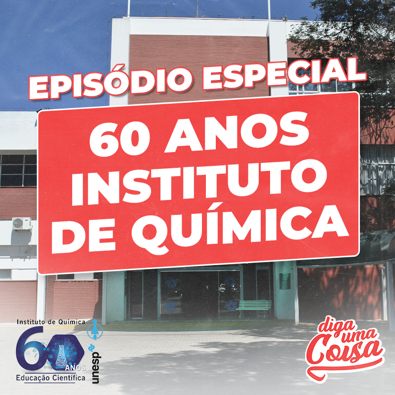Diga Uma Coisa #11 - Especial 60 anos do Instituto de Química da UNESP de Araraquara