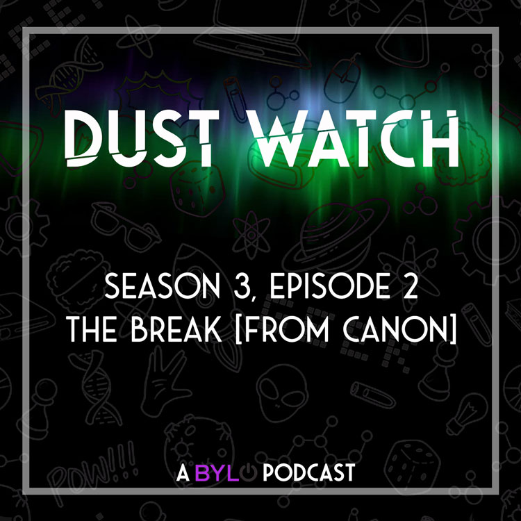 Dust Watch Season 3 ep2: The Break [From Canon]