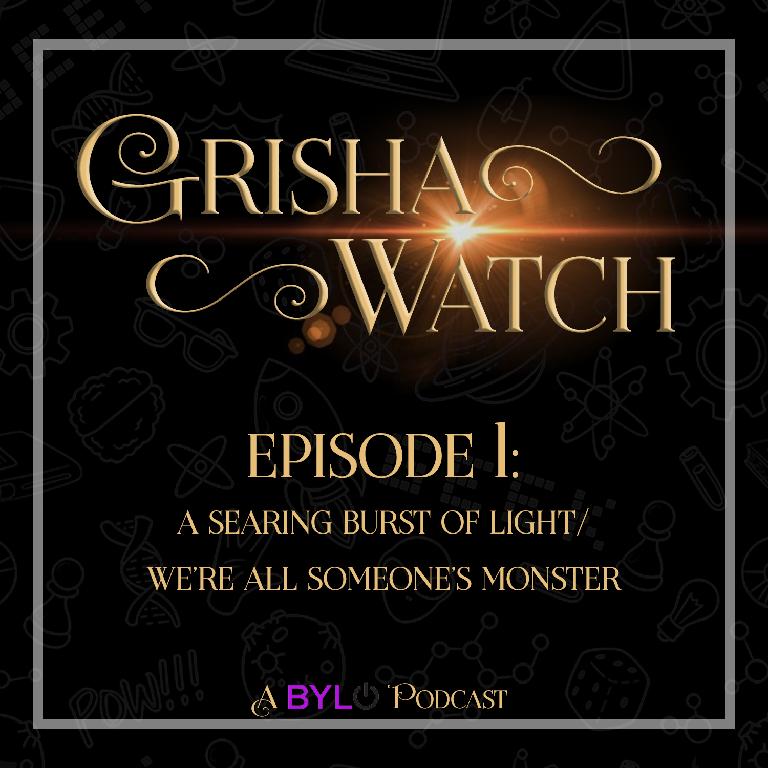 Grisha Watch ep 01 "A Searing Burst of Light" and "We're All Someone's Monster"