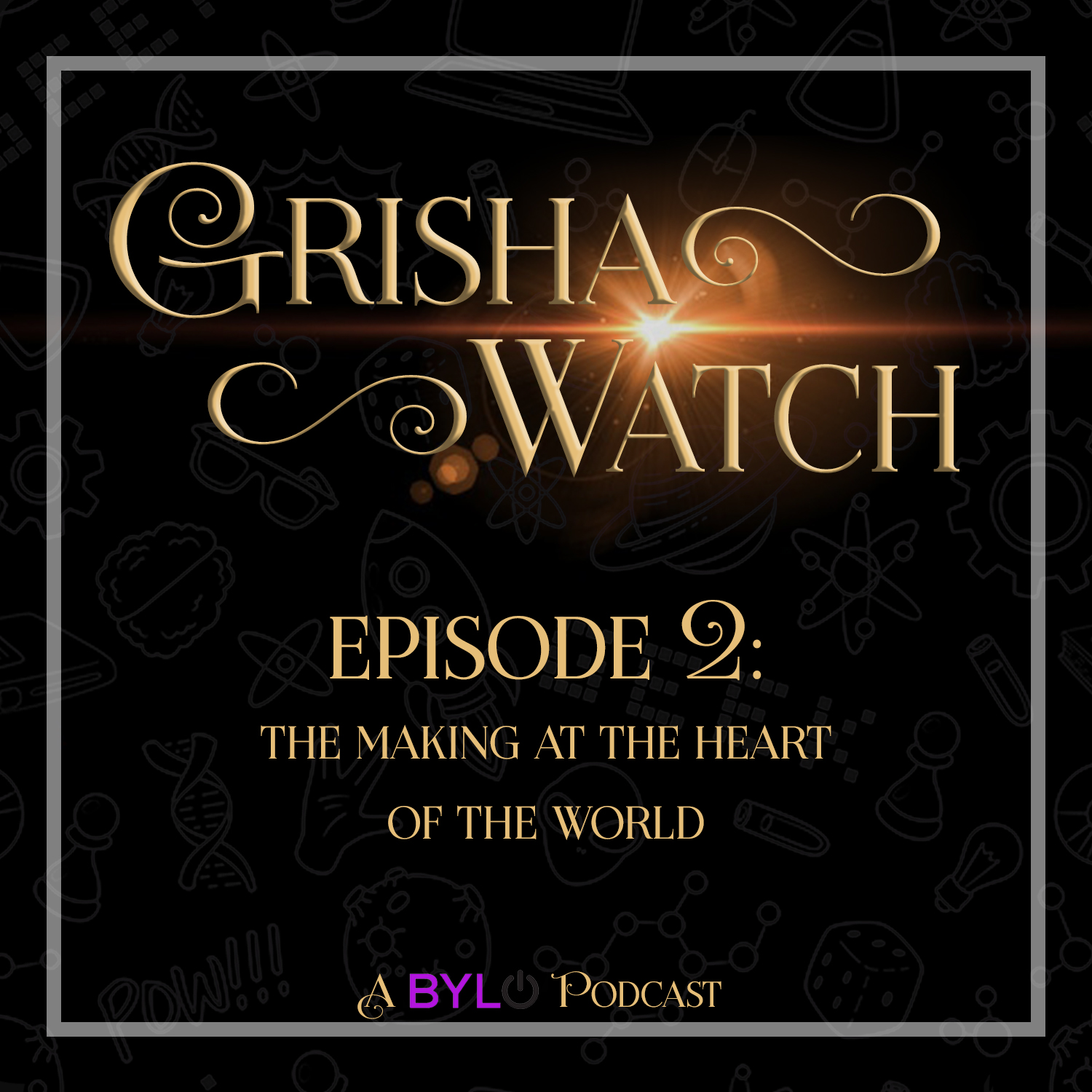 Grisha Watch ep 02: "The Making at the Heart of the World"