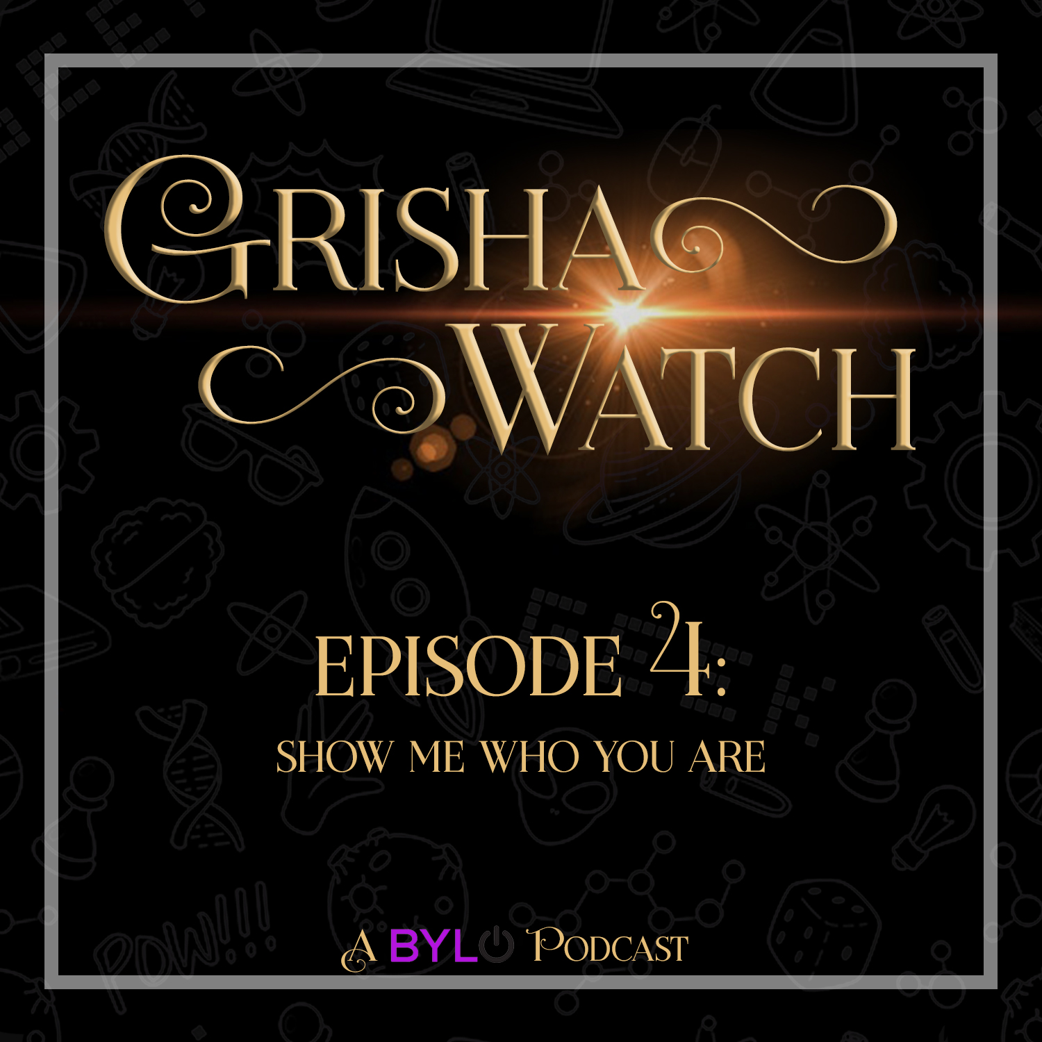 Grisha Watch ep 04: "Show Me Who You Are"