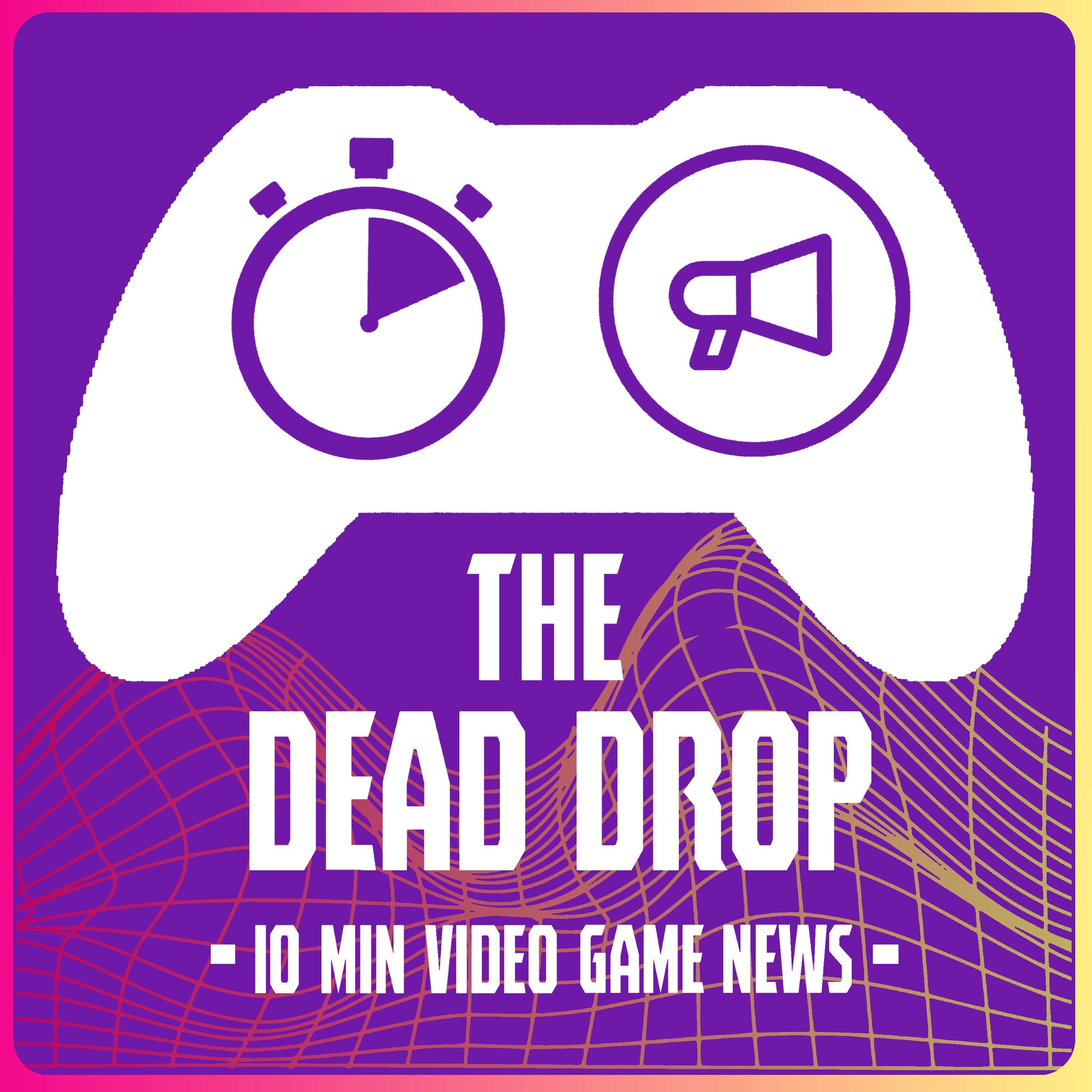Feed Drop: The Dead Drop Podcast (Video game news!)