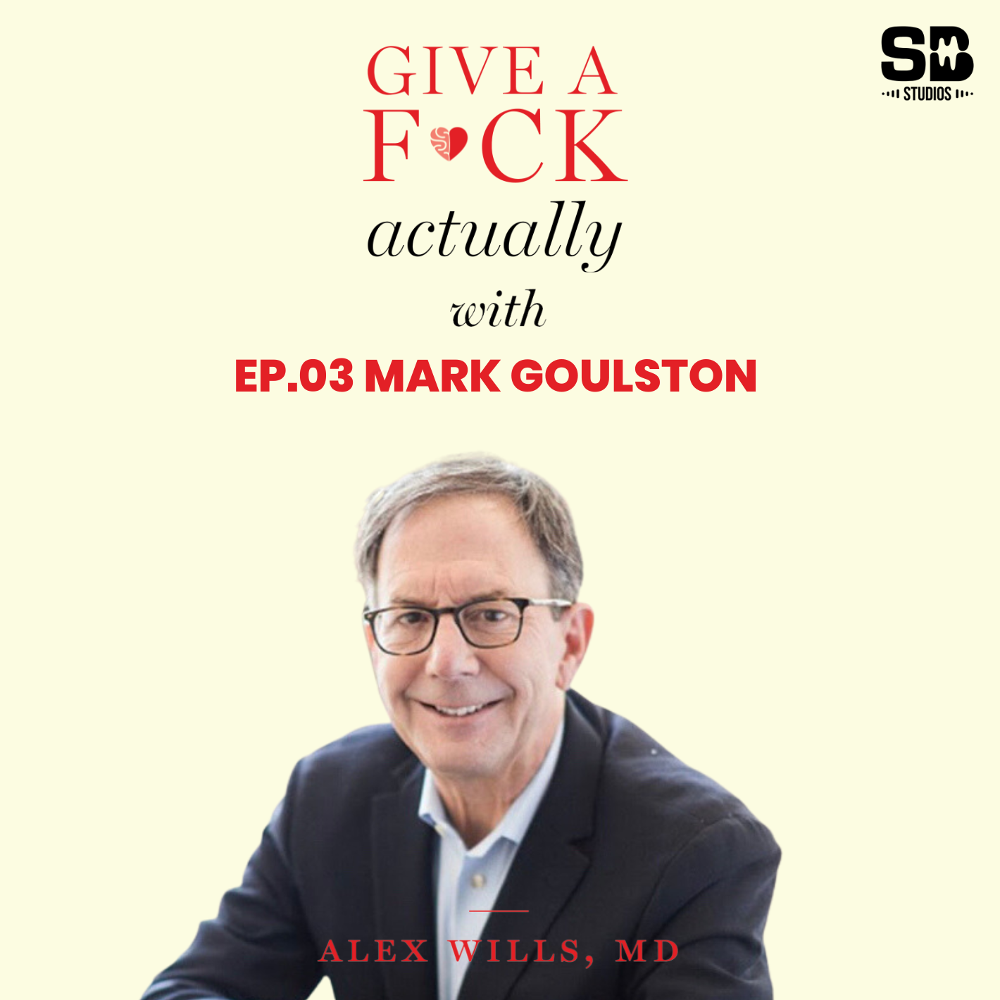 Episode 03: Dr. Mark Goulston, M.D. - #1 World Wide Best-Selling Author of Just Listen.