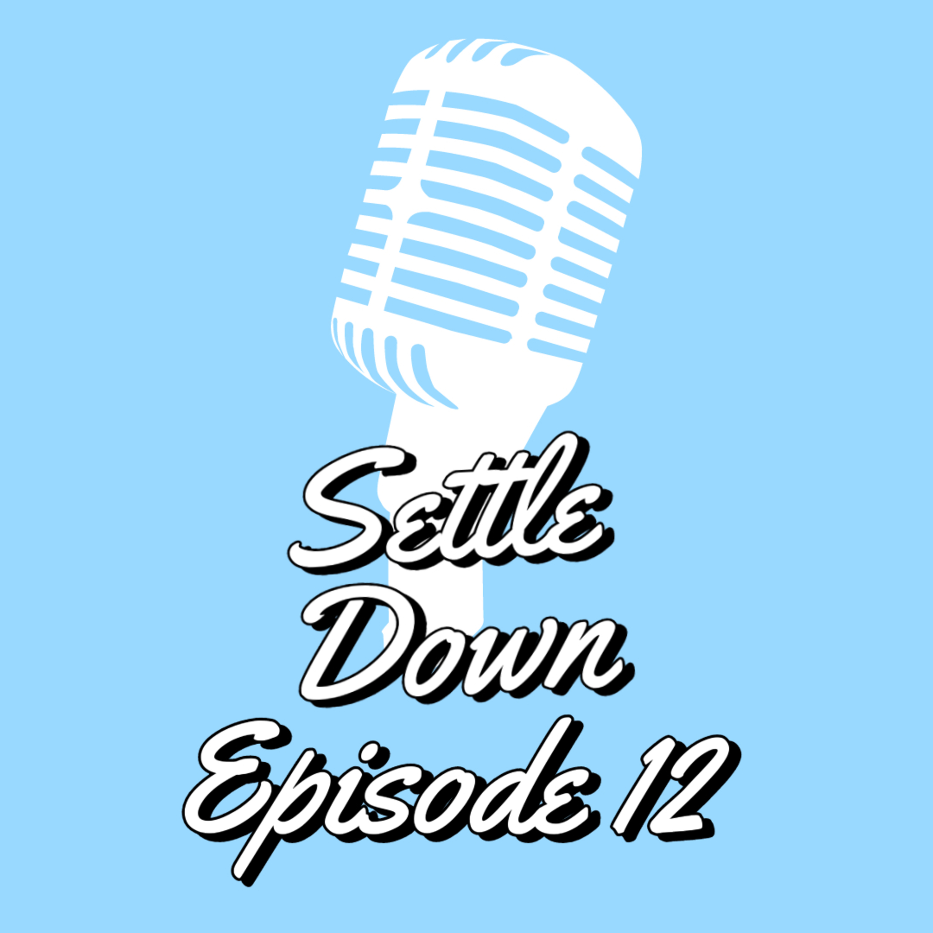 The Settle Down Podcast Episode 12: We're Back!