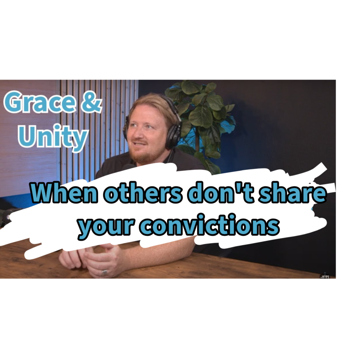 Grace and Unity: when others don't share your convictions