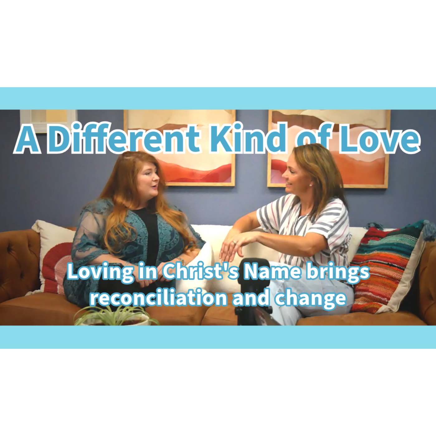A Different Kind of Love: Loving in Christ's Name brings reconciliation and Change