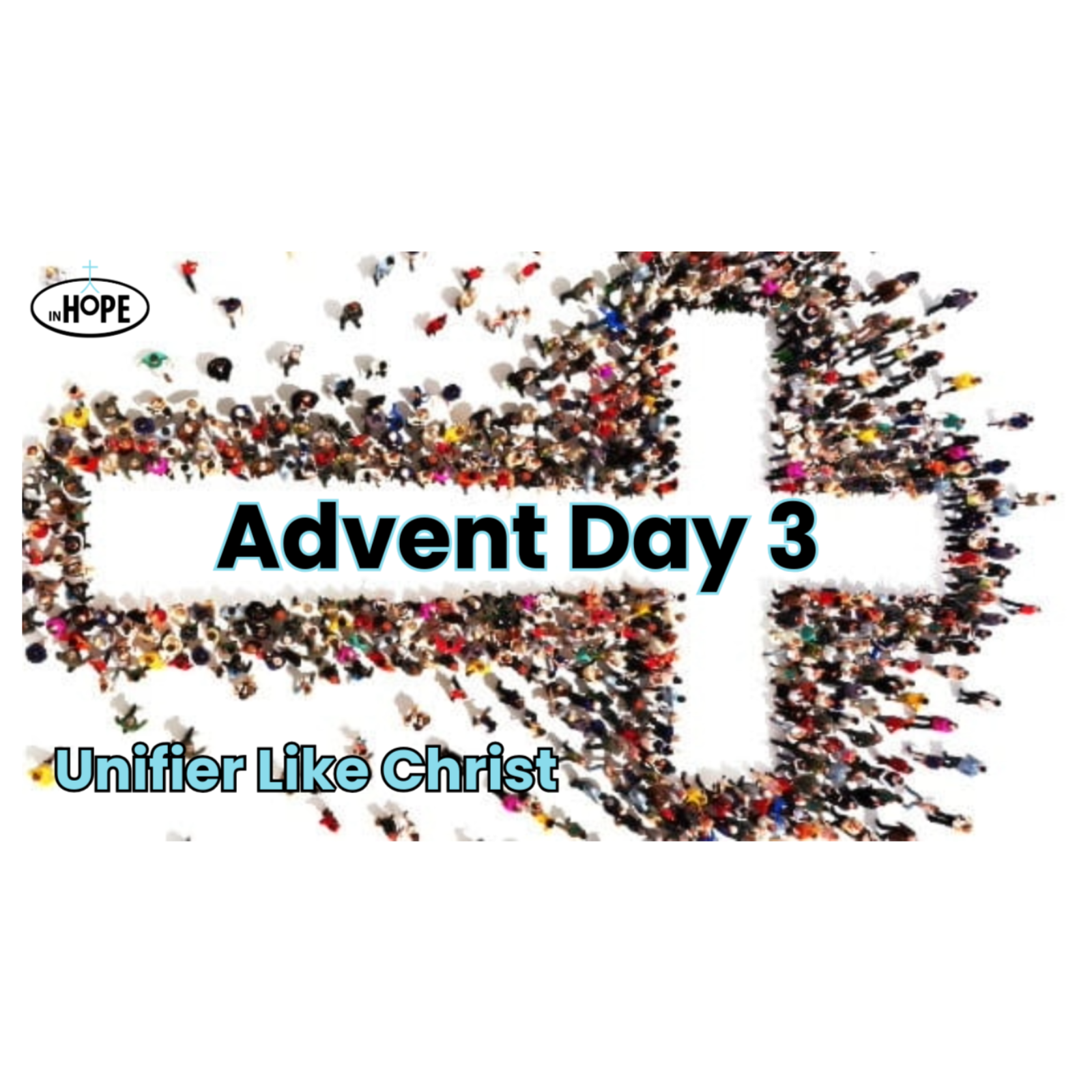 Advent Day 3: Unifier Like Christ
