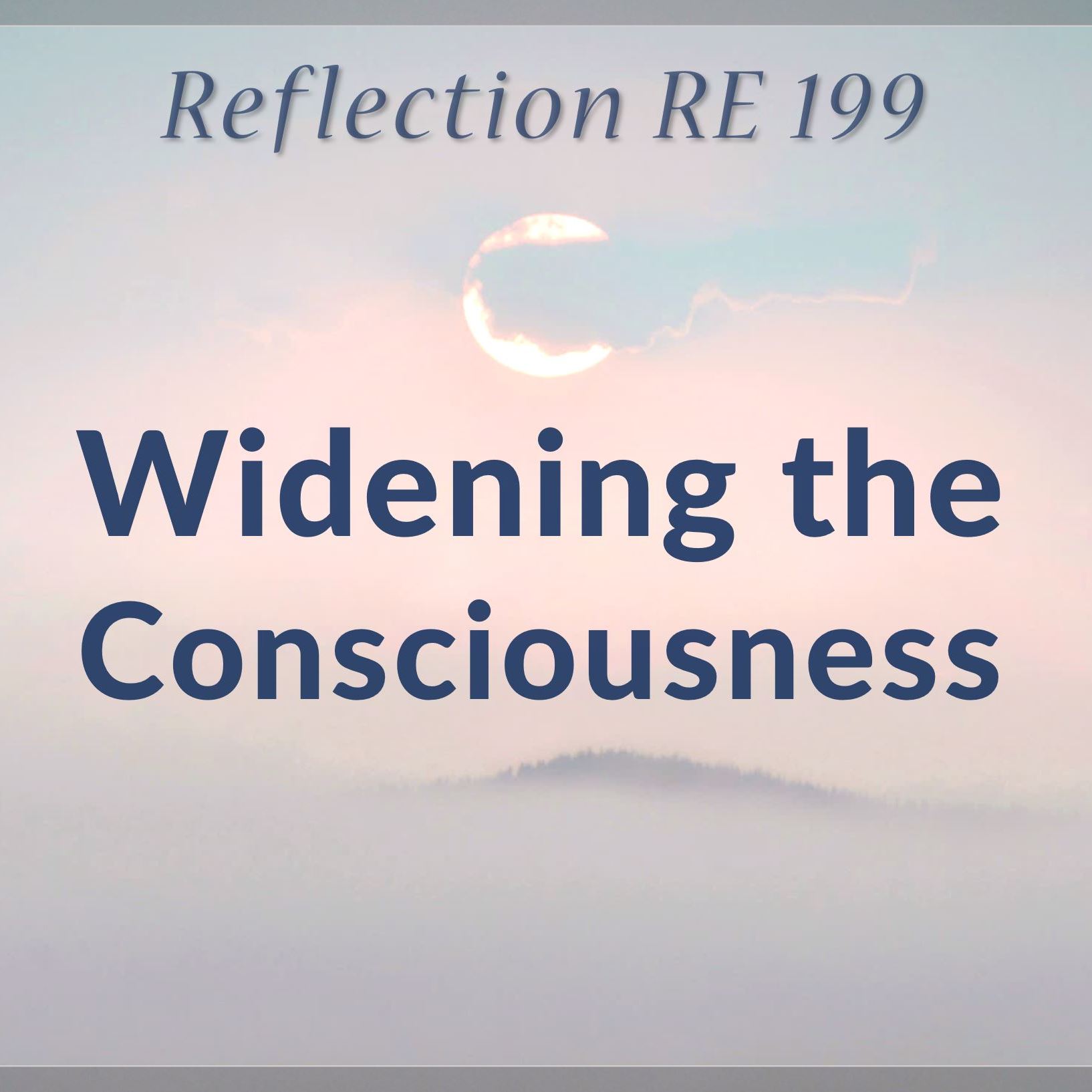 RE 199: Widening the Consciousness