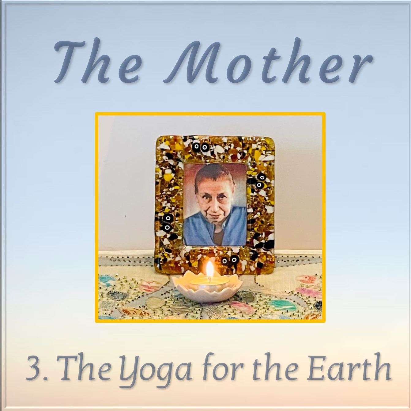 TE 556: The Mother: The Yoga for the Earth