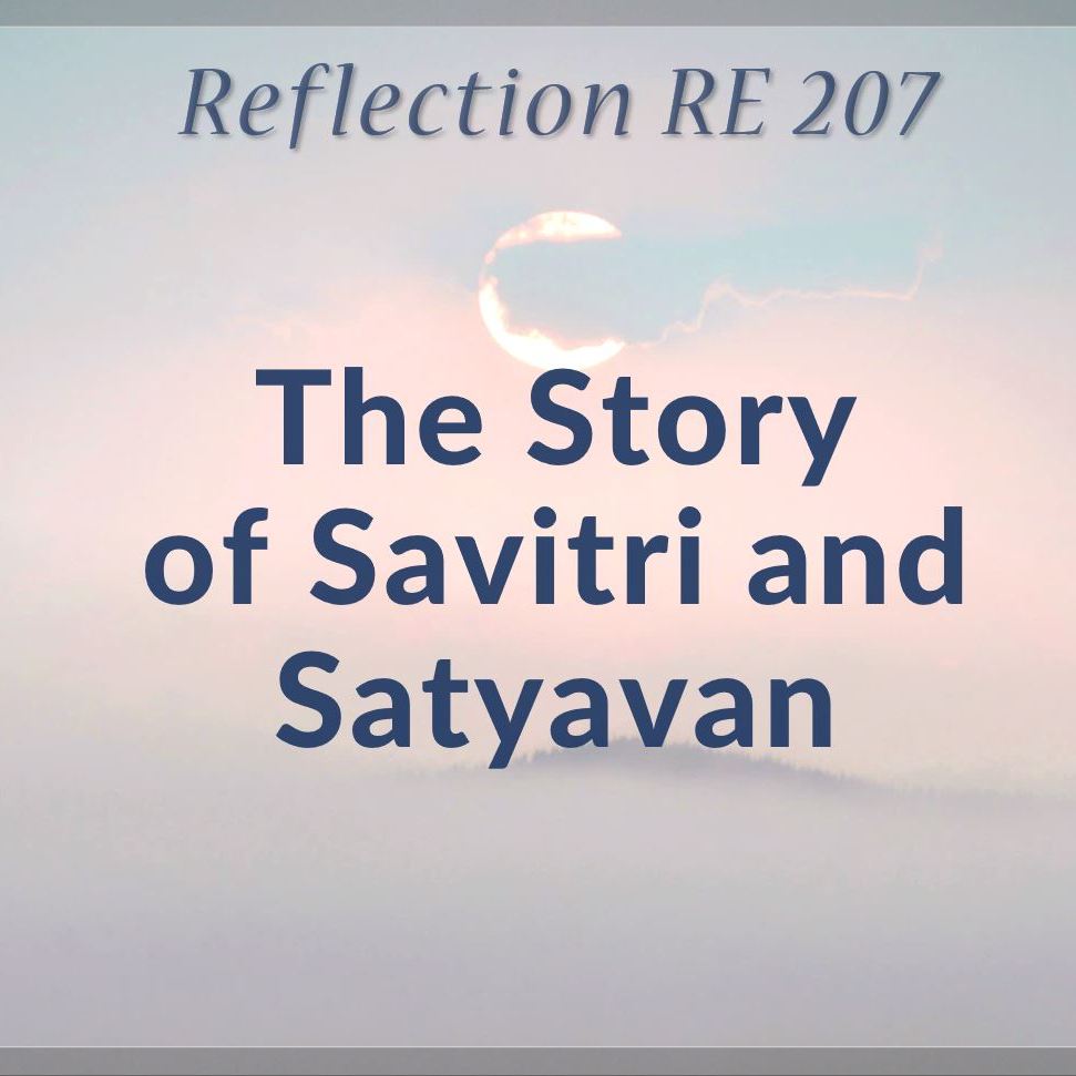 RE 207: The Crux of the Story of Savitri and Satyavan
