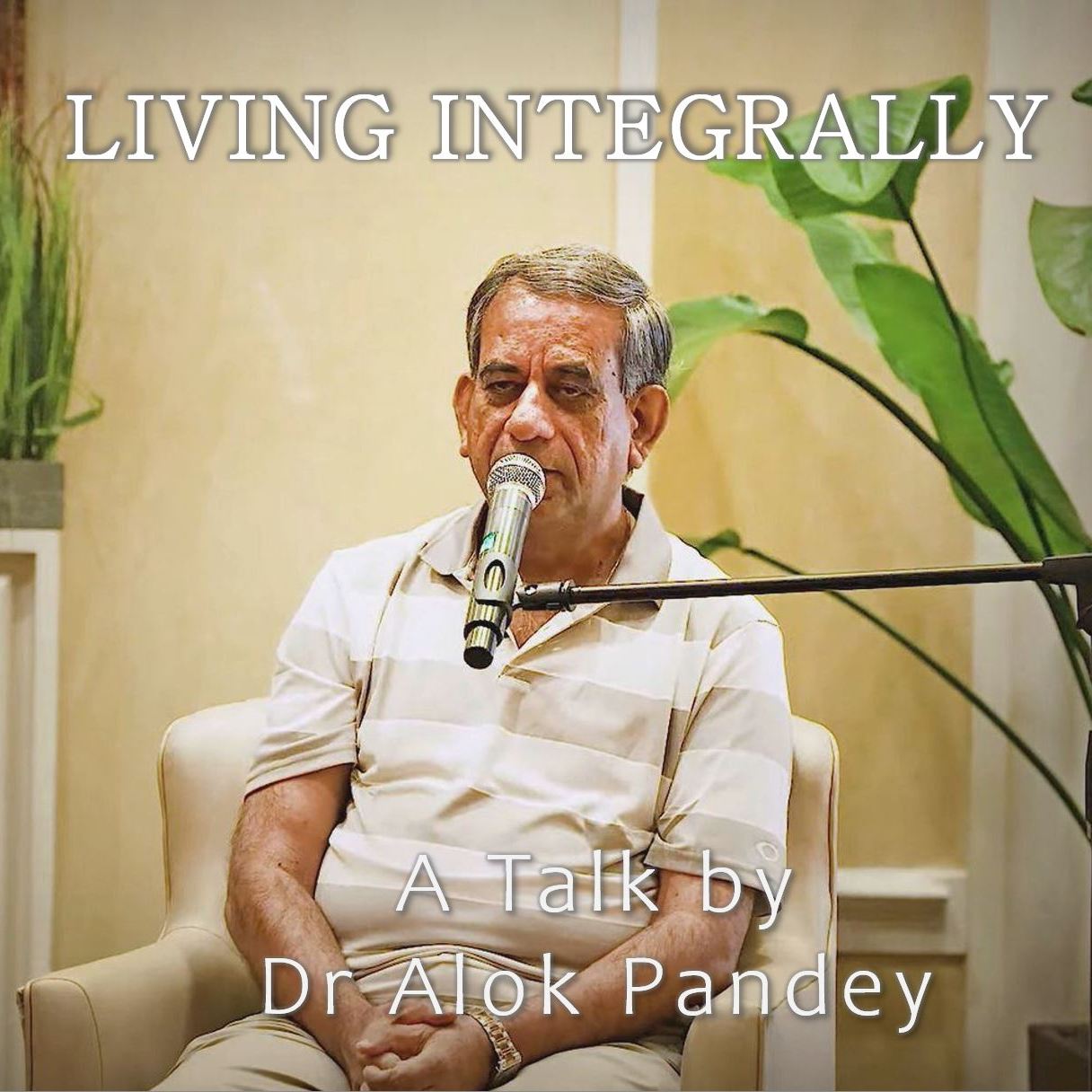 Living Integrally | TE 575 | Dr Alok Pandey