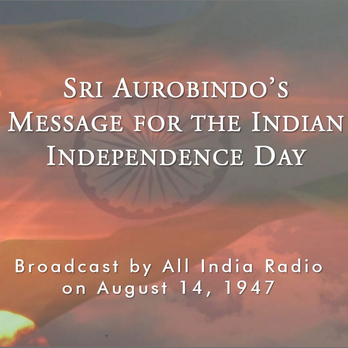 Sri Aurobindo's Message for the India's Independence Day (August 15, 1947)