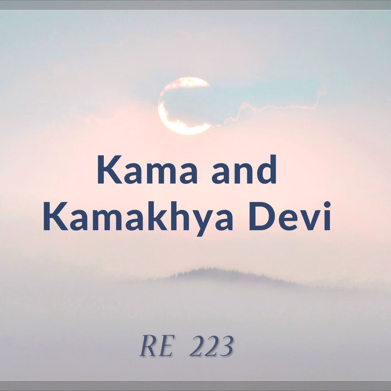 Kama and Kamakhya Devi | RE 223 | Dr Alok Pandey