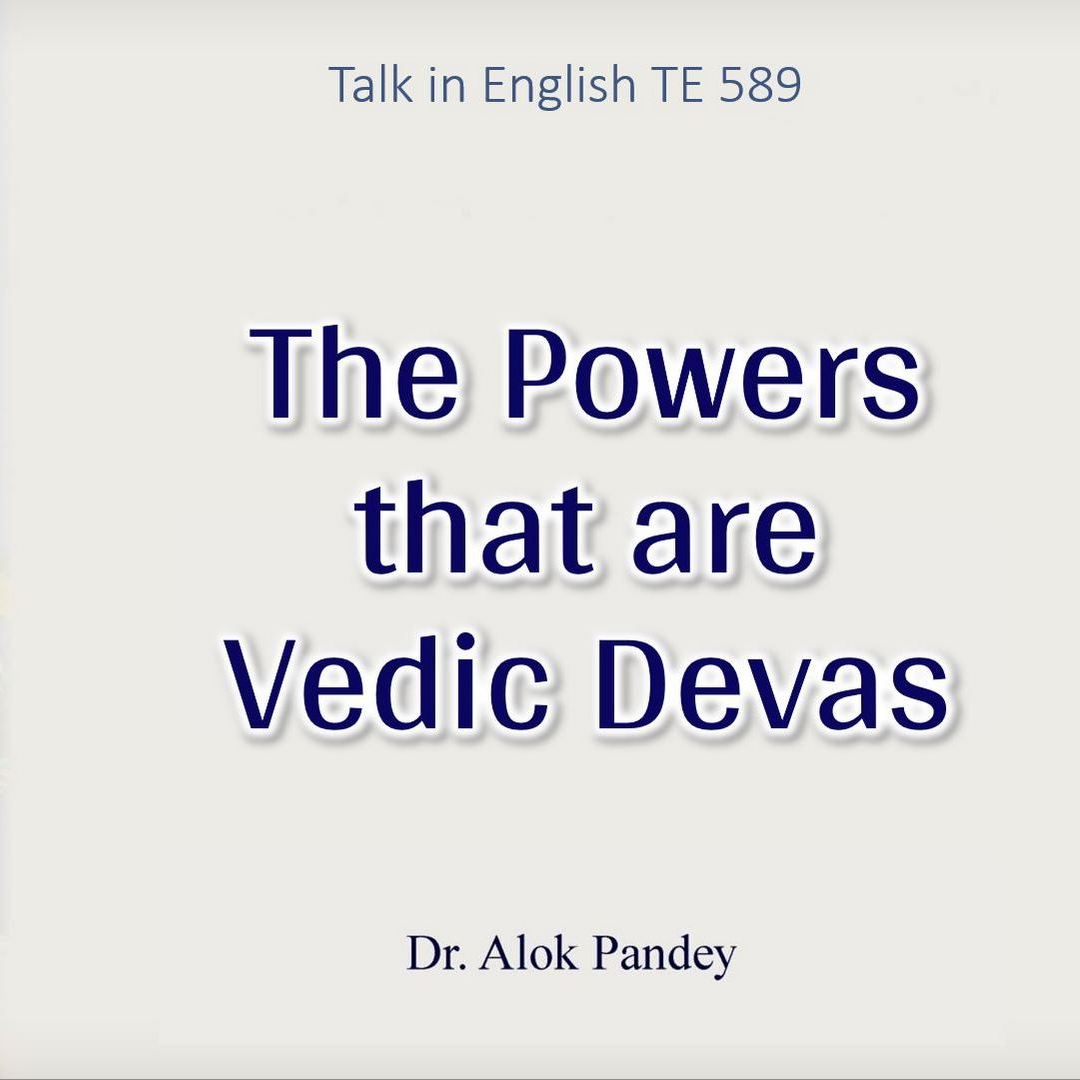 The Powers that are Vedic Devas | TE 589 | Dr Alok Pandey