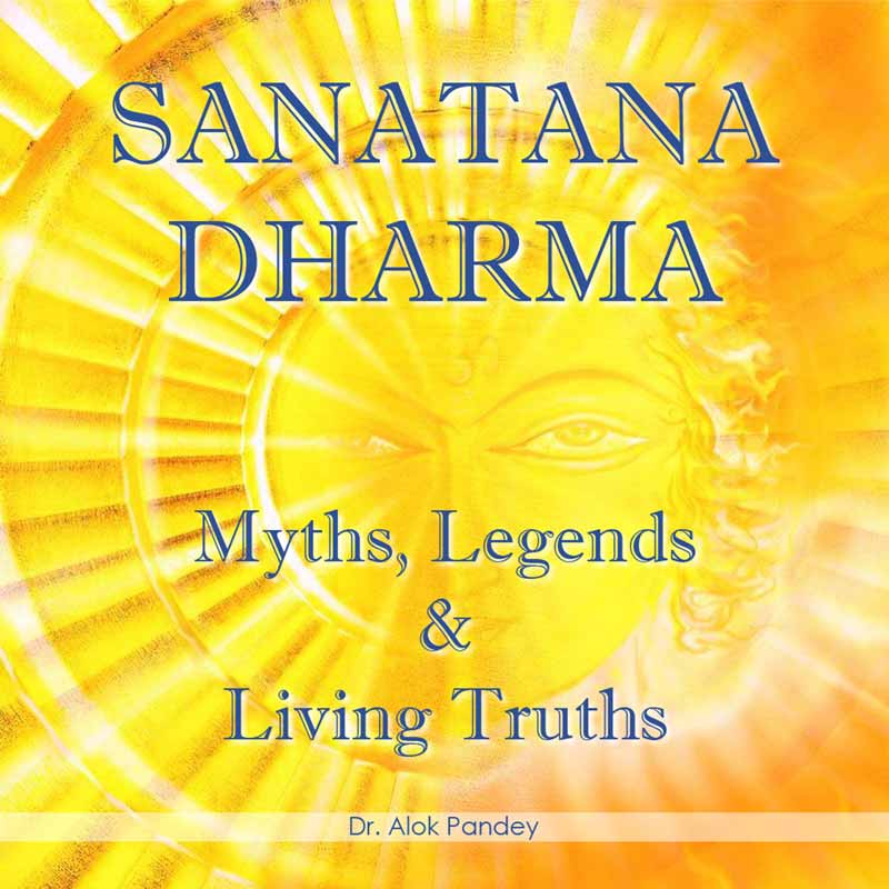 The Beauty of Sanatana Dharma | SDE 22 | Dr Alok Pandey