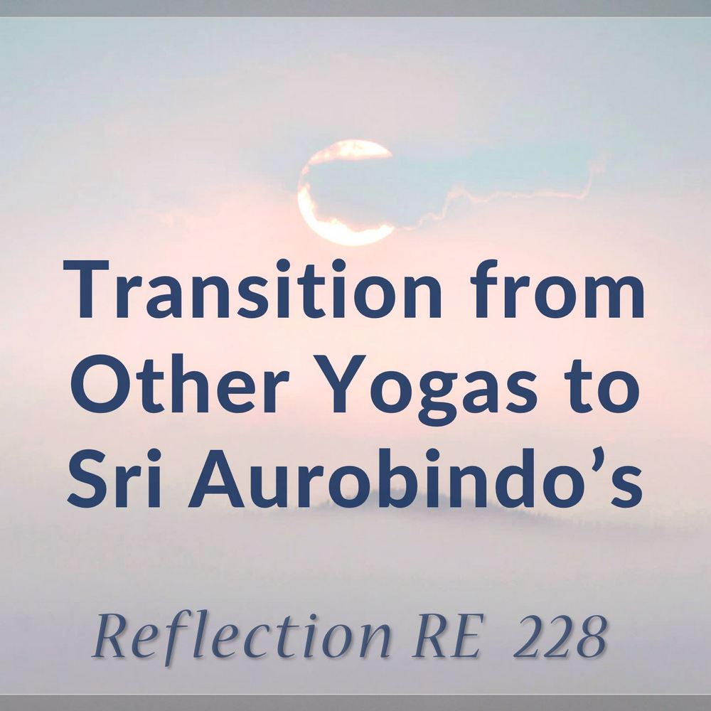 Transition from Other Yogas to Sri Aurobindo's | RE 228 | Dr Alok Pandey