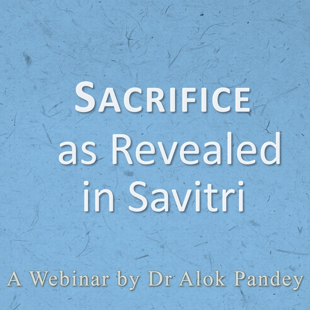 Sacrifice as revealed in Savitri | TE 599 | Dr Alok Pandey