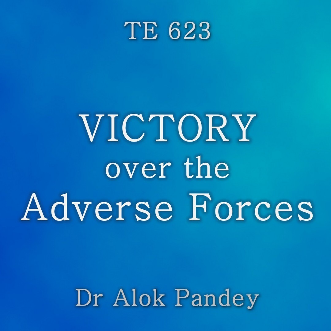 Victory over the Adverse Forces | TE 623 | Dr. Alok Pandey