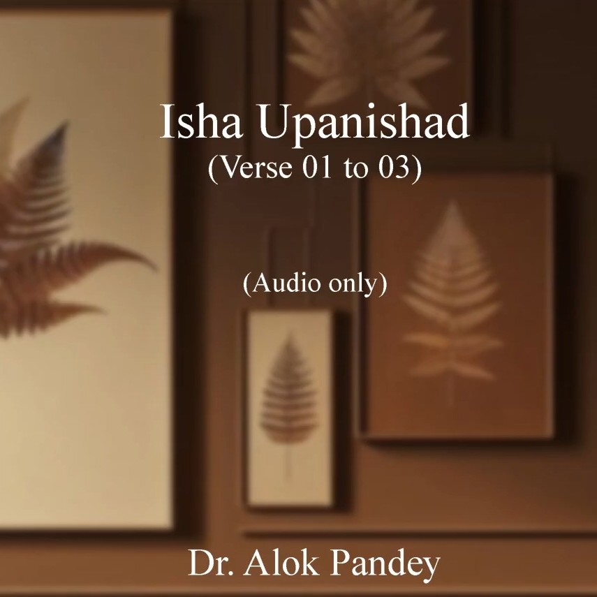 Isha Upanishad: Verses 1-3 | TE 626 | Dr. Alok Pandey