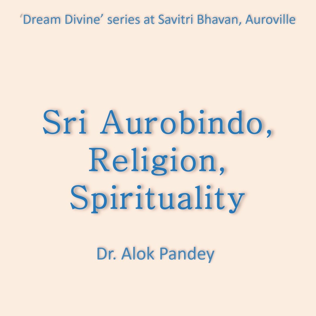 Sri Aurobindo, Religion, Spirituality | TE 630 | Dr. Alok Pandey