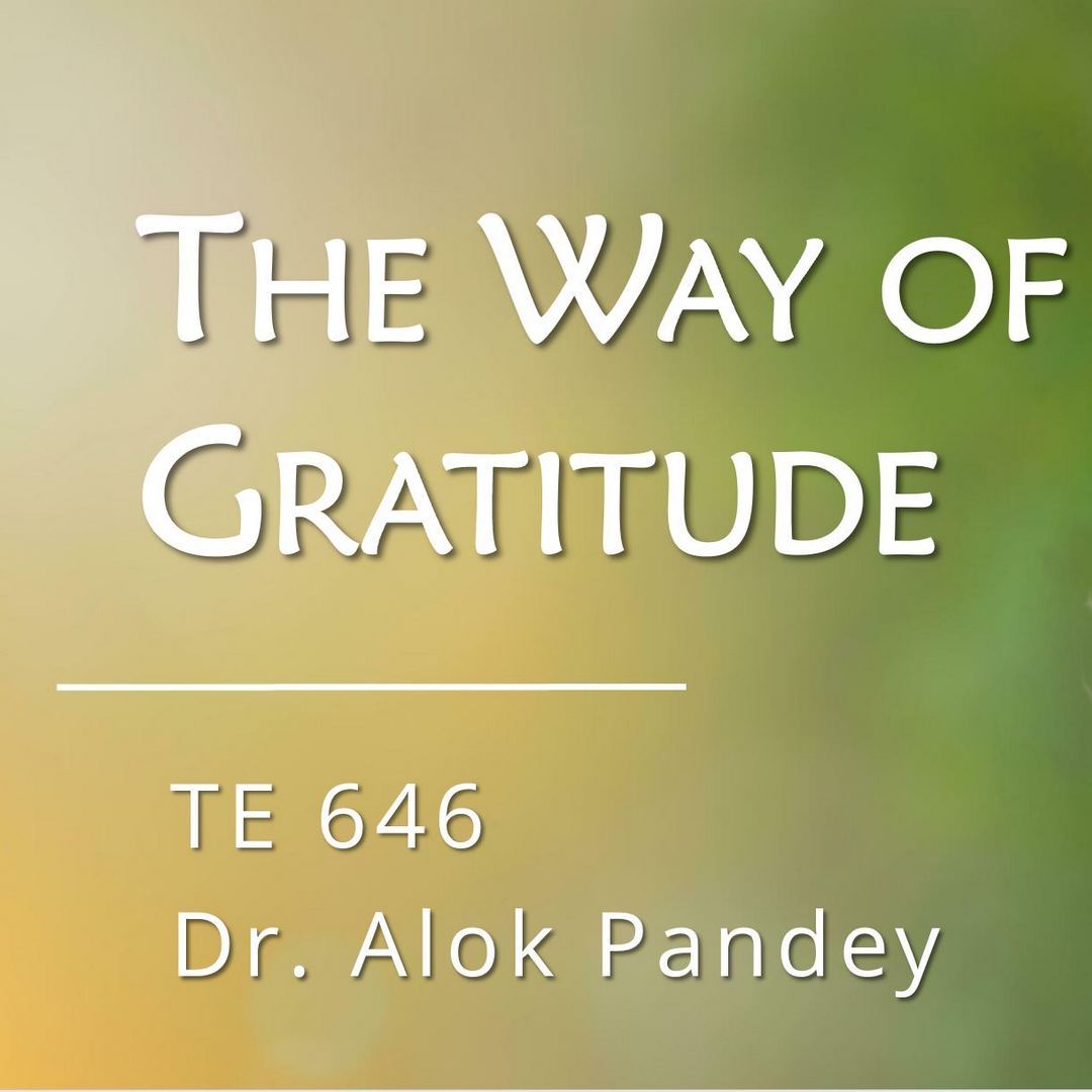 The Way of Gratitude || TE 646 || Dr. Alok Pandey